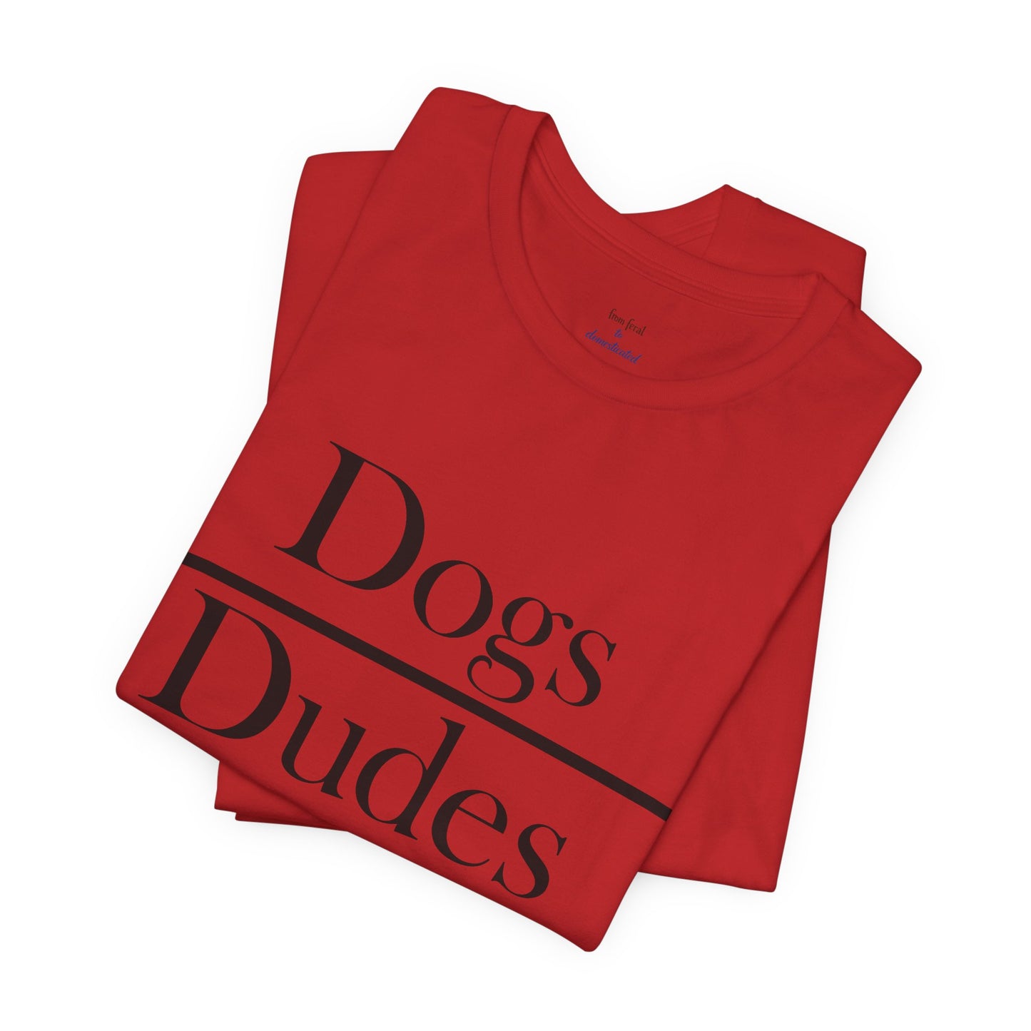 Dogs over Dudes Tee