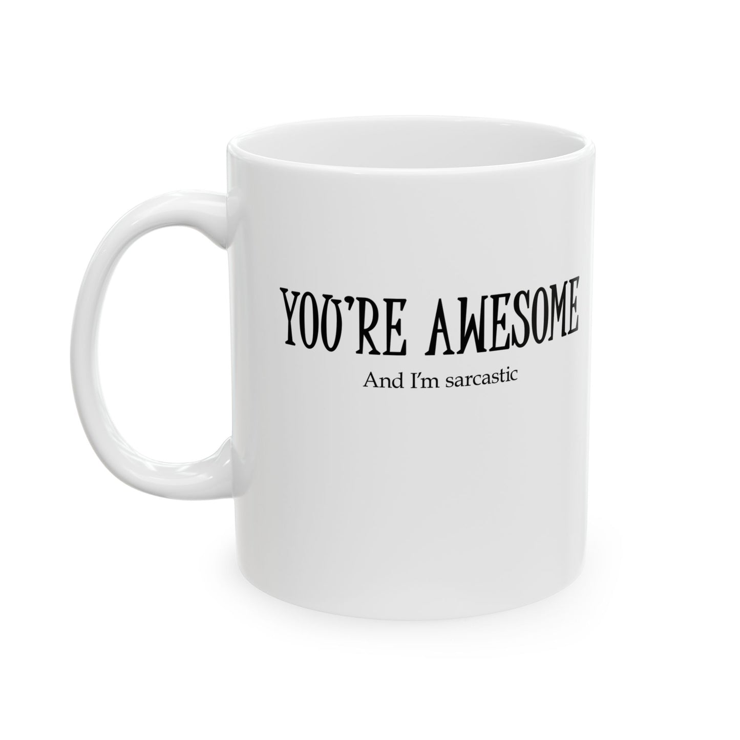 "You're Awesome" Ceramic Mug  (11oz & 15oz)