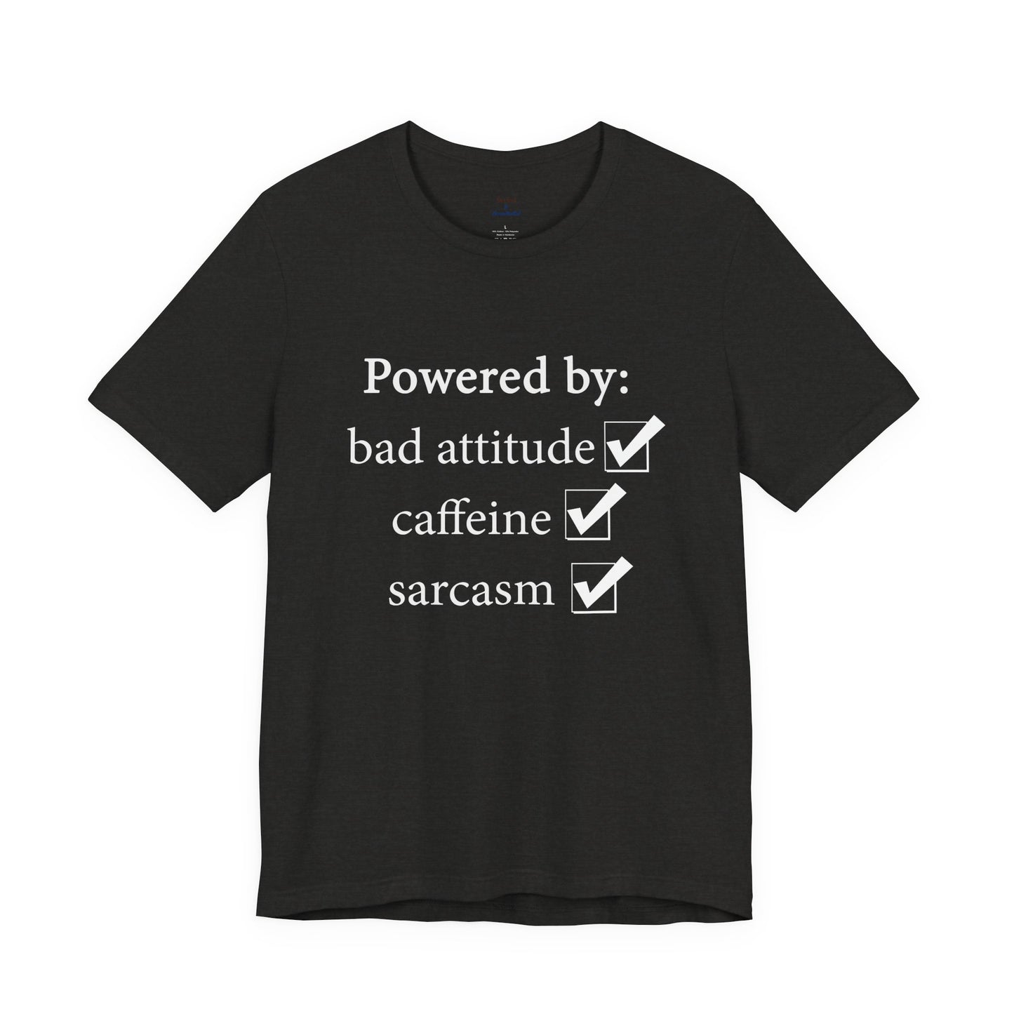 Powered by Bad Attitude, Caffeine & Sarcasm Tee