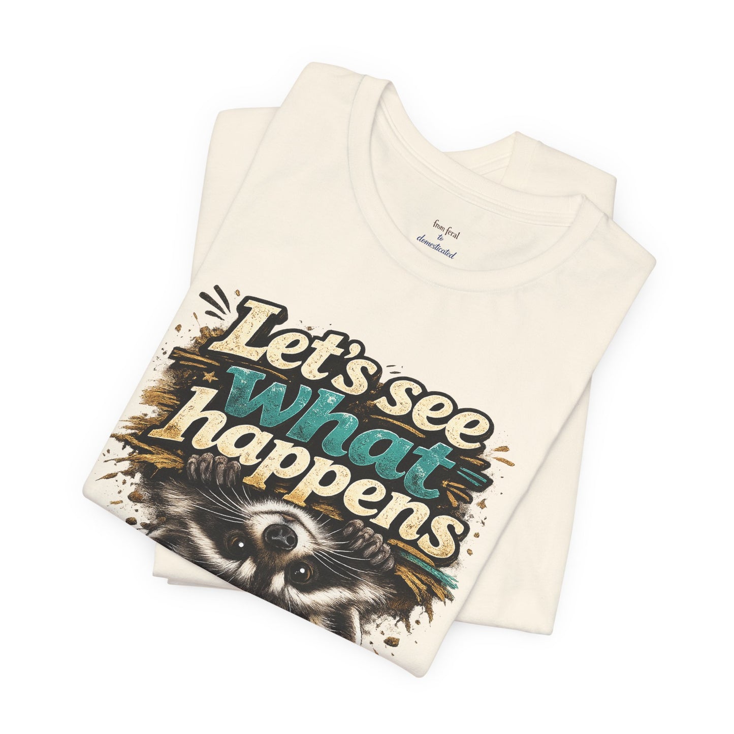 Let's See What Happens T-shirt