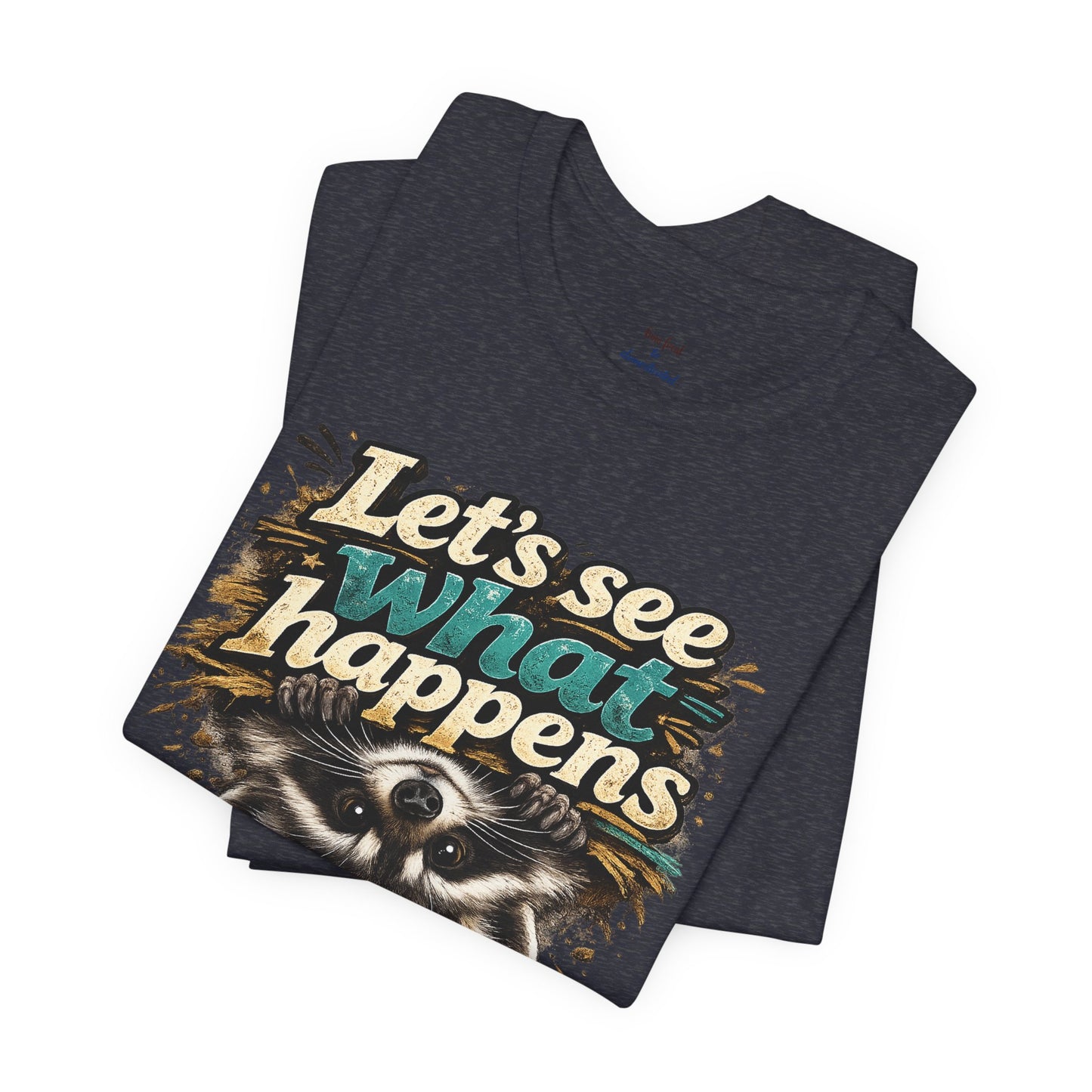 Let's See What Happens T-shirt