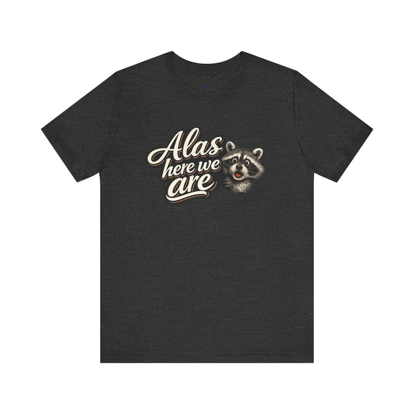 Alas Here We Are T-Shirt