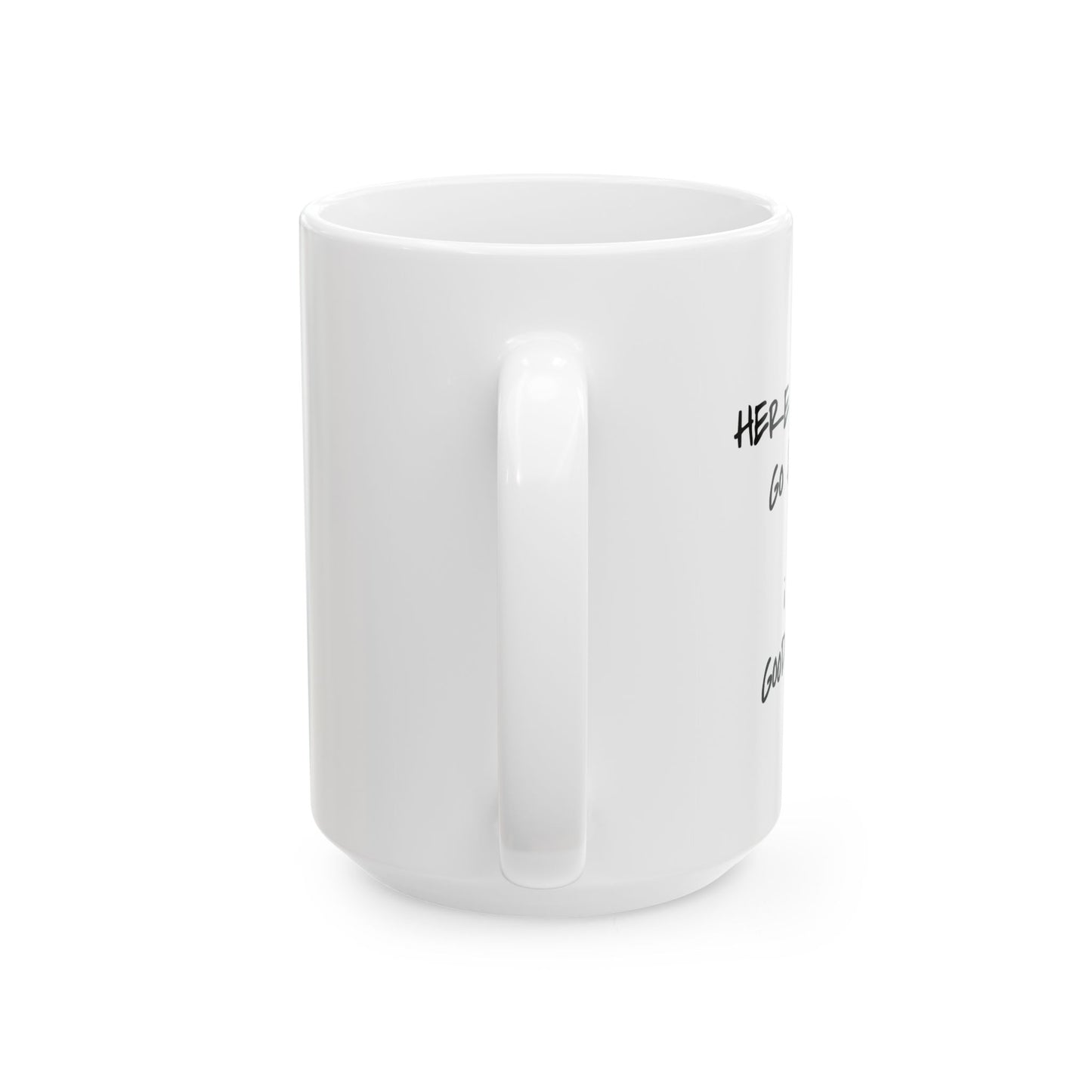 "Here We Go Again" Ceramic Mug  (11oz & 15oz)