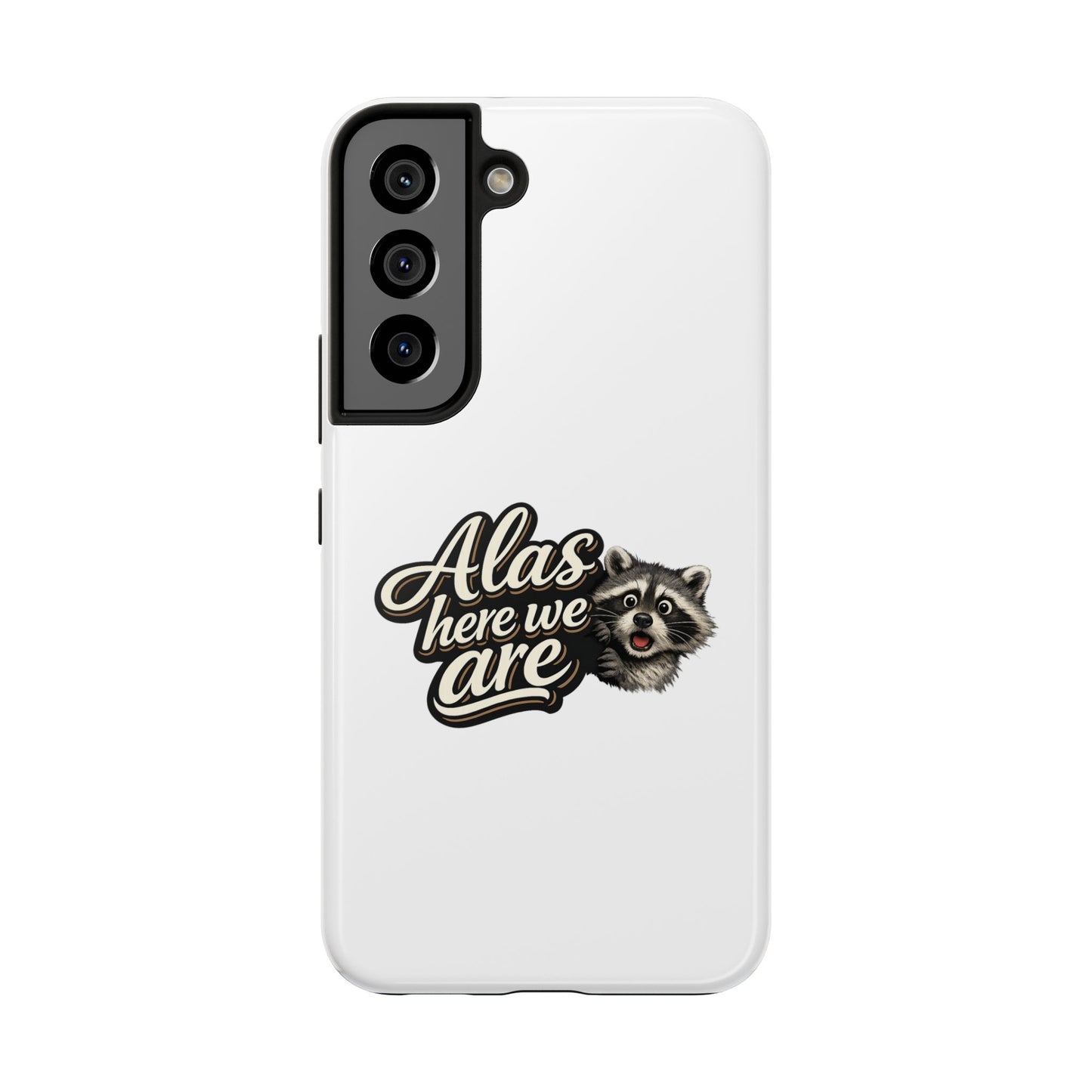 Alas Here We Are Raccoon Phone Case — Tough & Cute Protective Phone Cover
