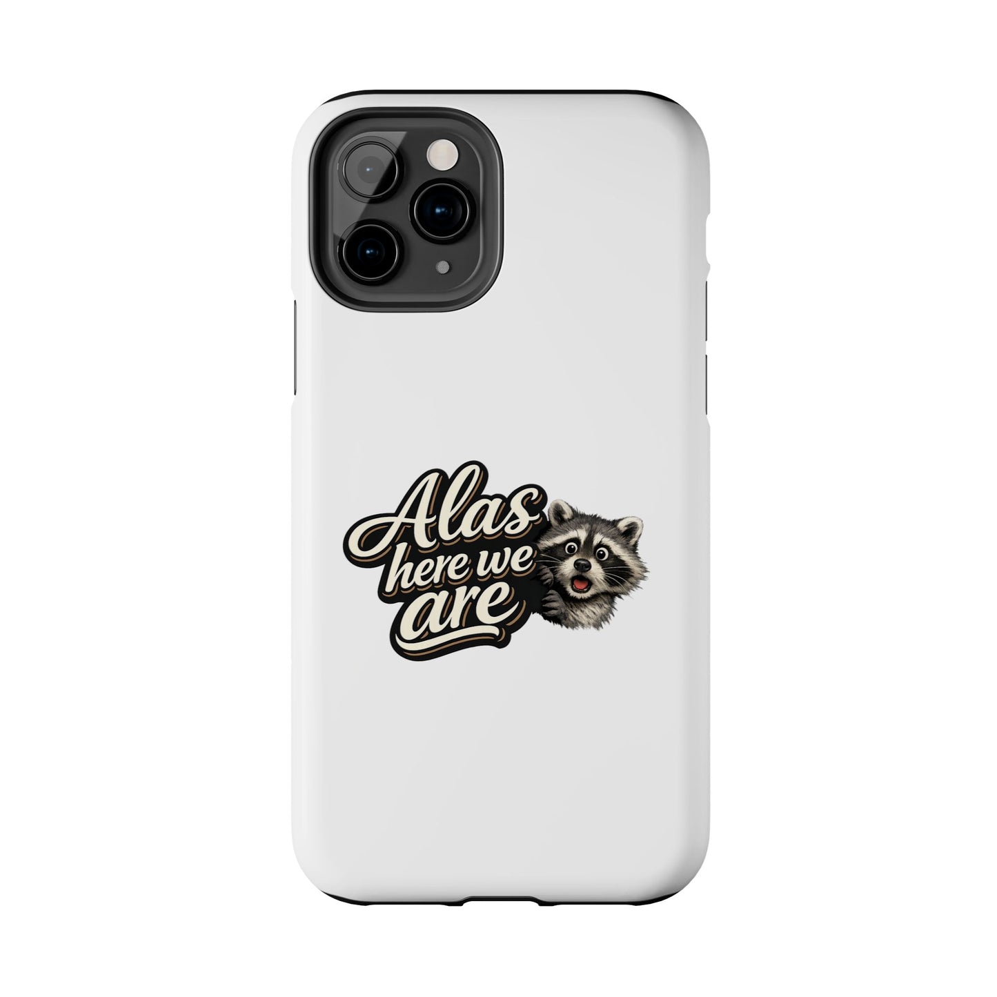 Alas Here We Are Raccoon Phone Case — Tough & Cute Protective Phone Cover
