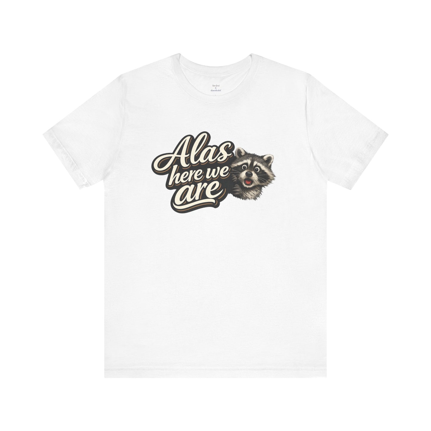 Alas Here We Are T-Shirt