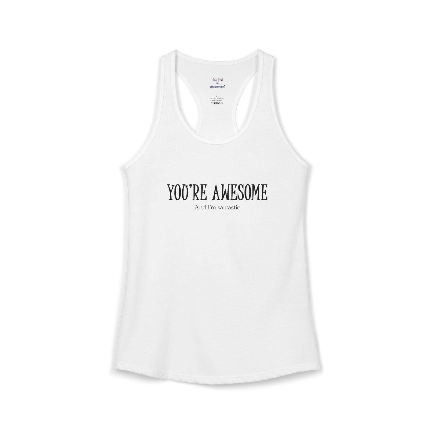 You're Awesome And I'm Sarcastic Racerback Tank