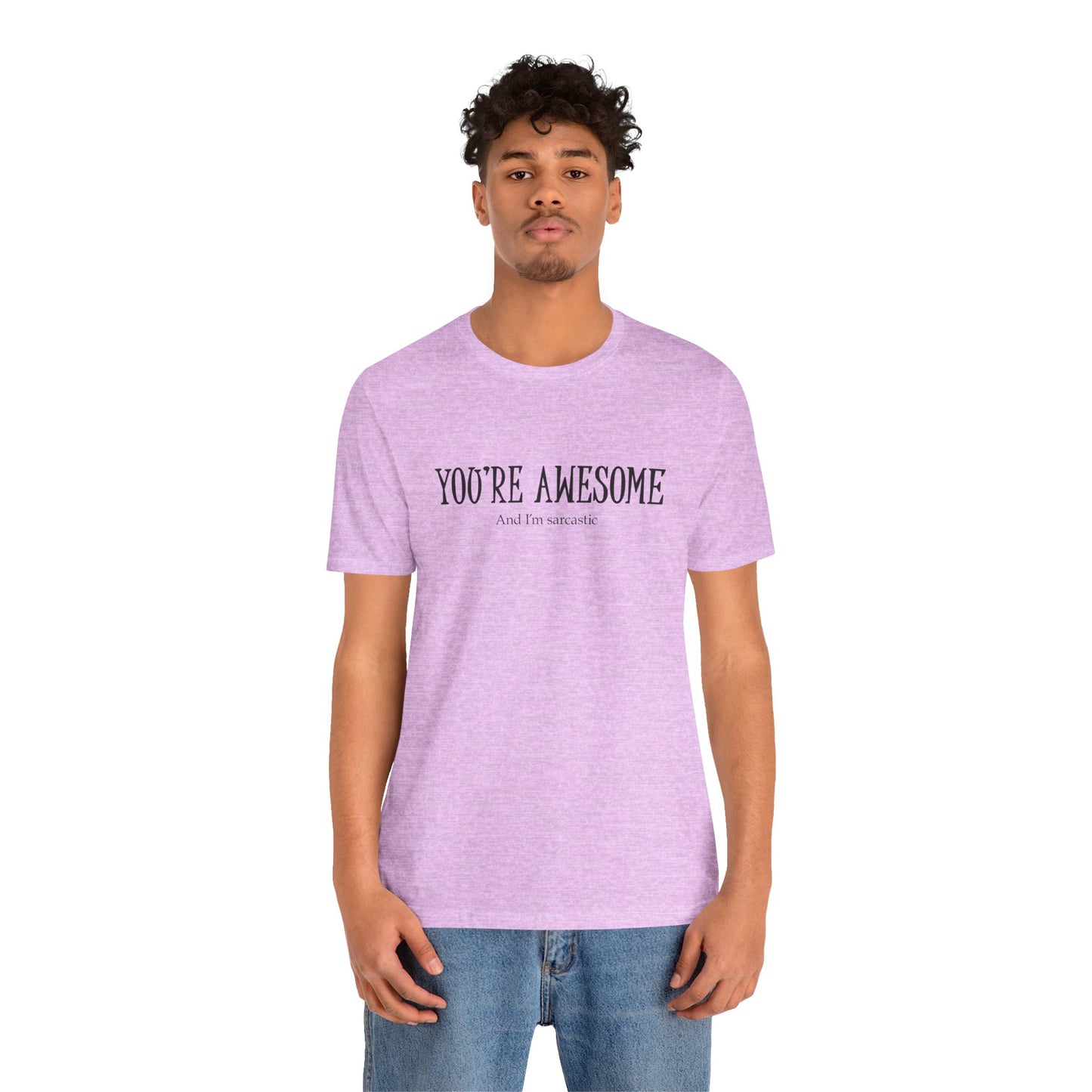 You're Awesome (And I'm Sarcastic) T-Shirt