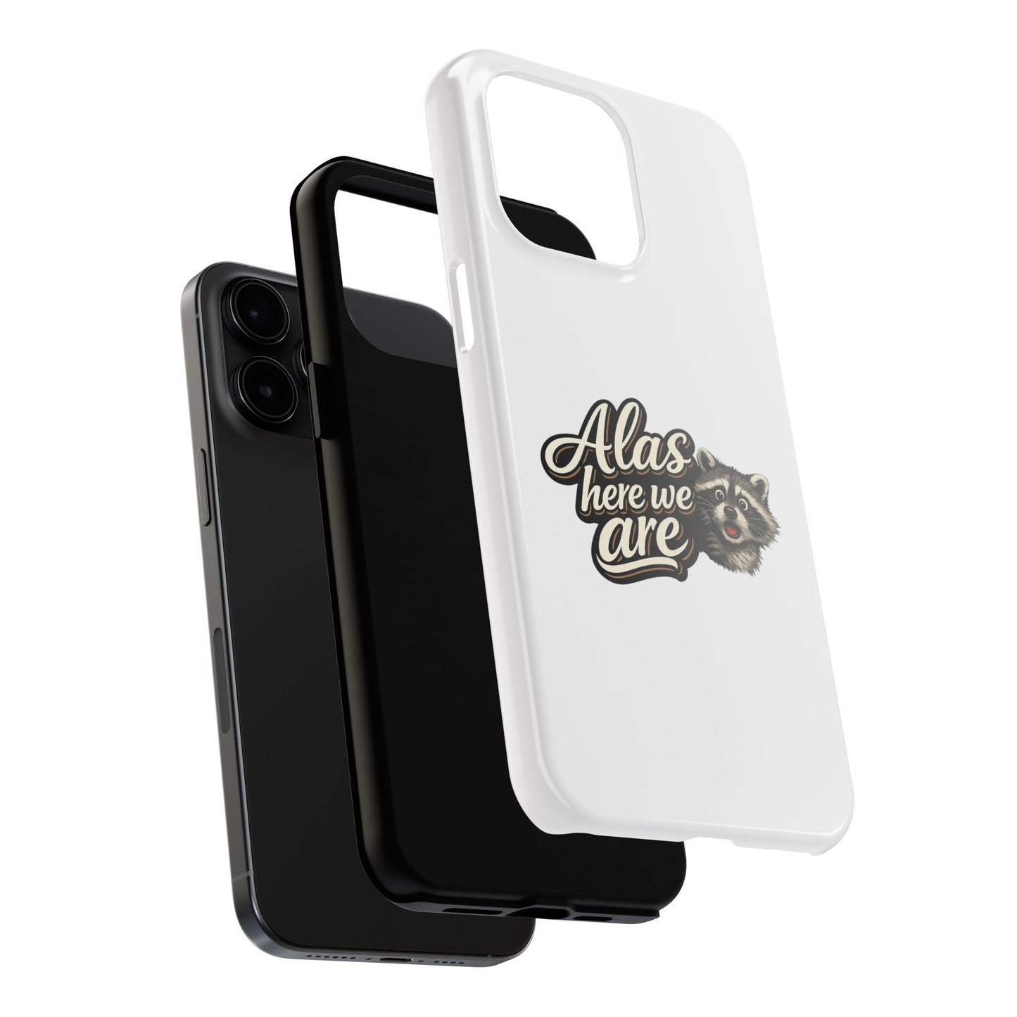 Alas Here We Are Raccoon Phone Case — Tough & Cute Protective Phone Cover