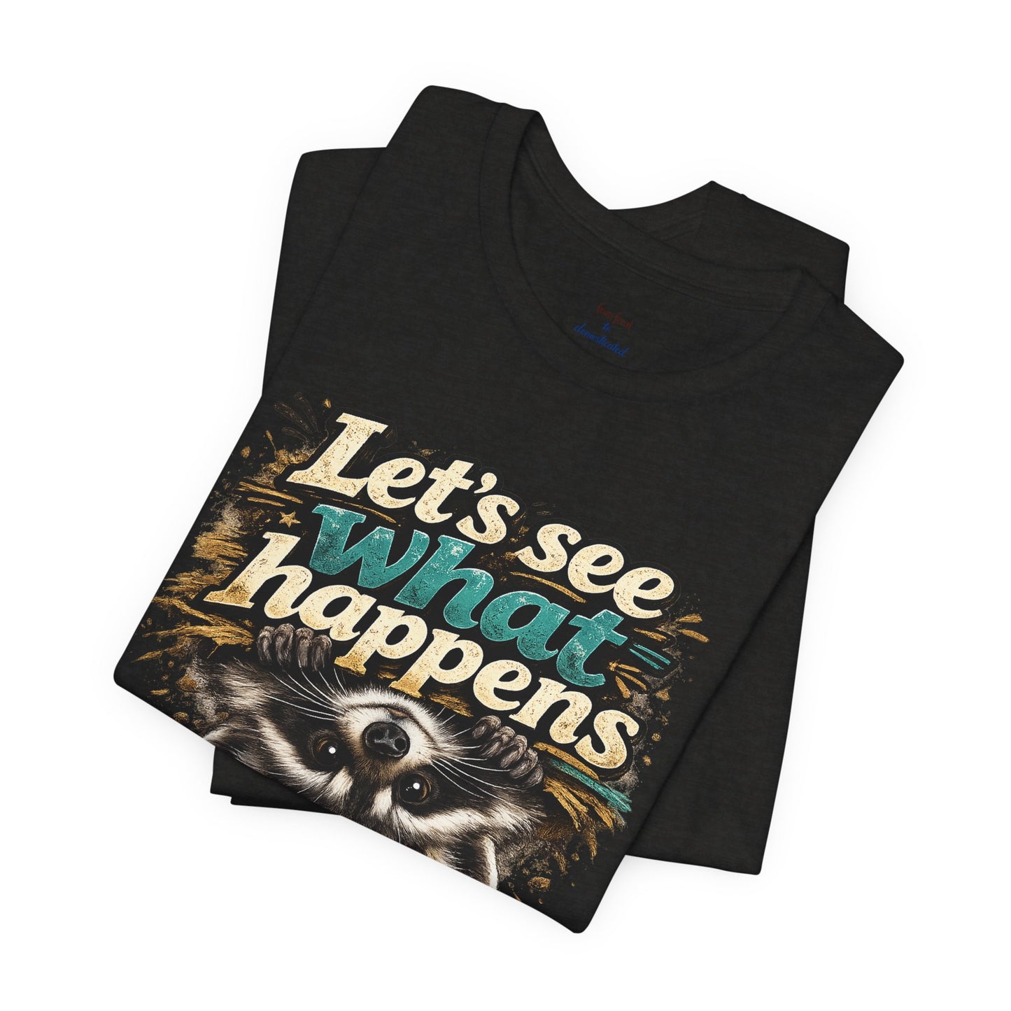 Let's See What Happens T-shirt