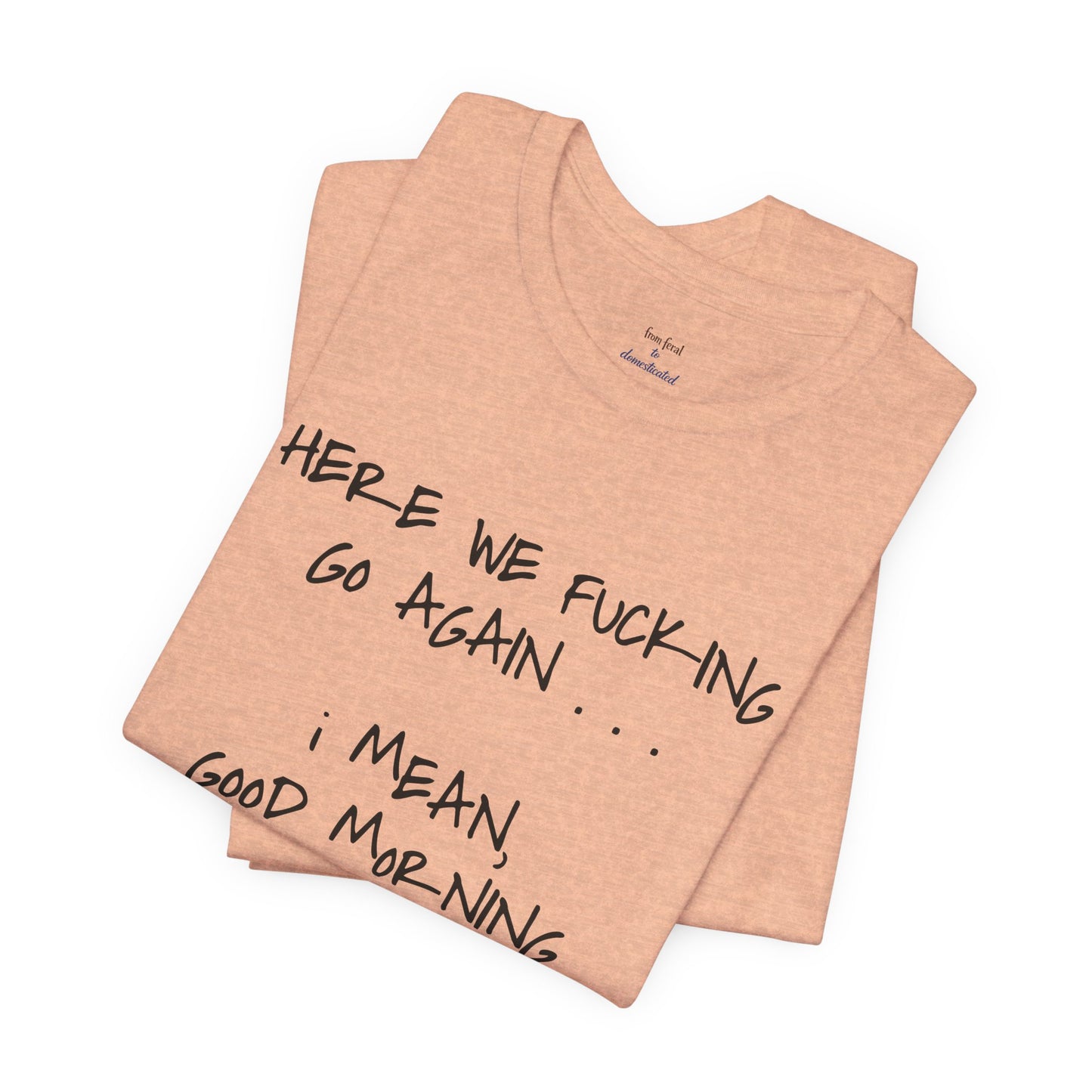 Here We Go Sarcastic Tee
