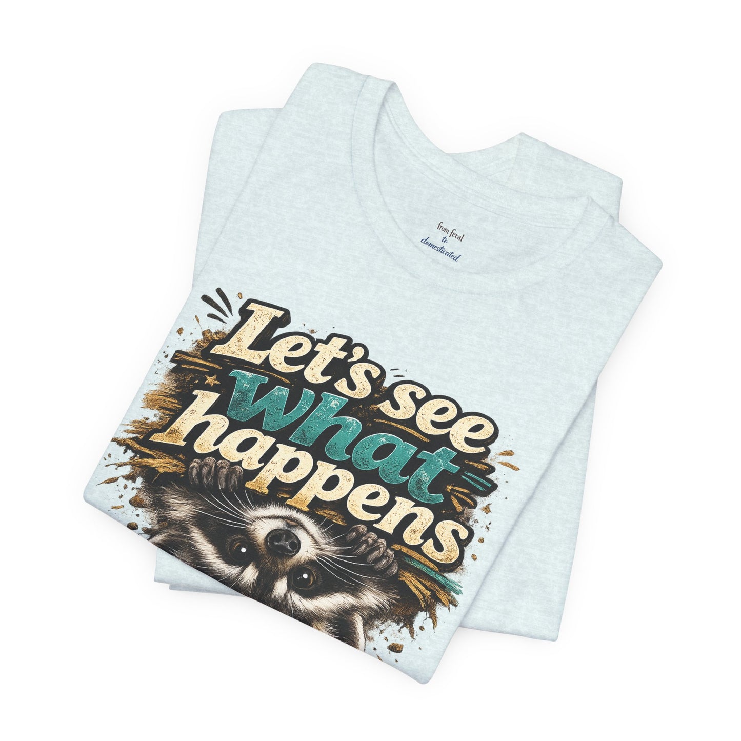 Let's See What Happens T-shirt