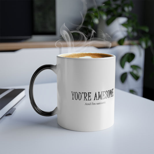 You're Awesome / And I'm Sarcastic Color Morphing Mug — 11oz