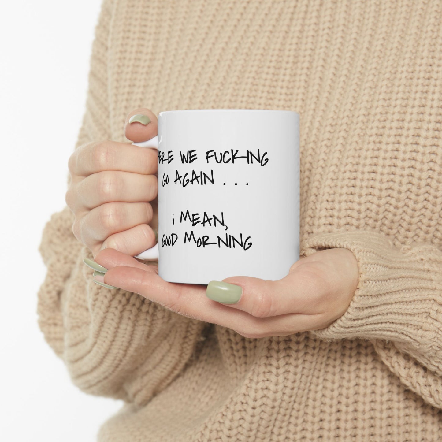 "Here We Go Again" Ceramic Mug  (11oz & 15oz)