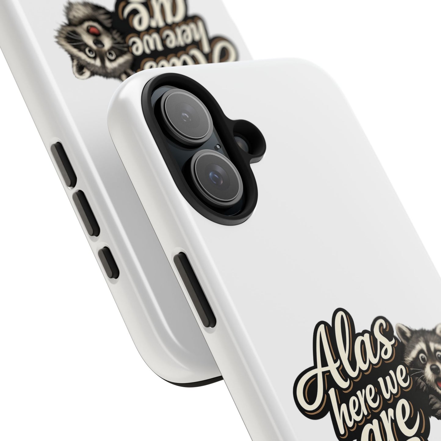 Alas Here We Are Raccoon Phone Case — Tough & Cute Protective Phone Cover