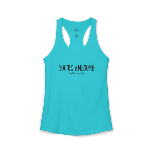 You're Awesome And I'm Sarcastic Racerback Tank