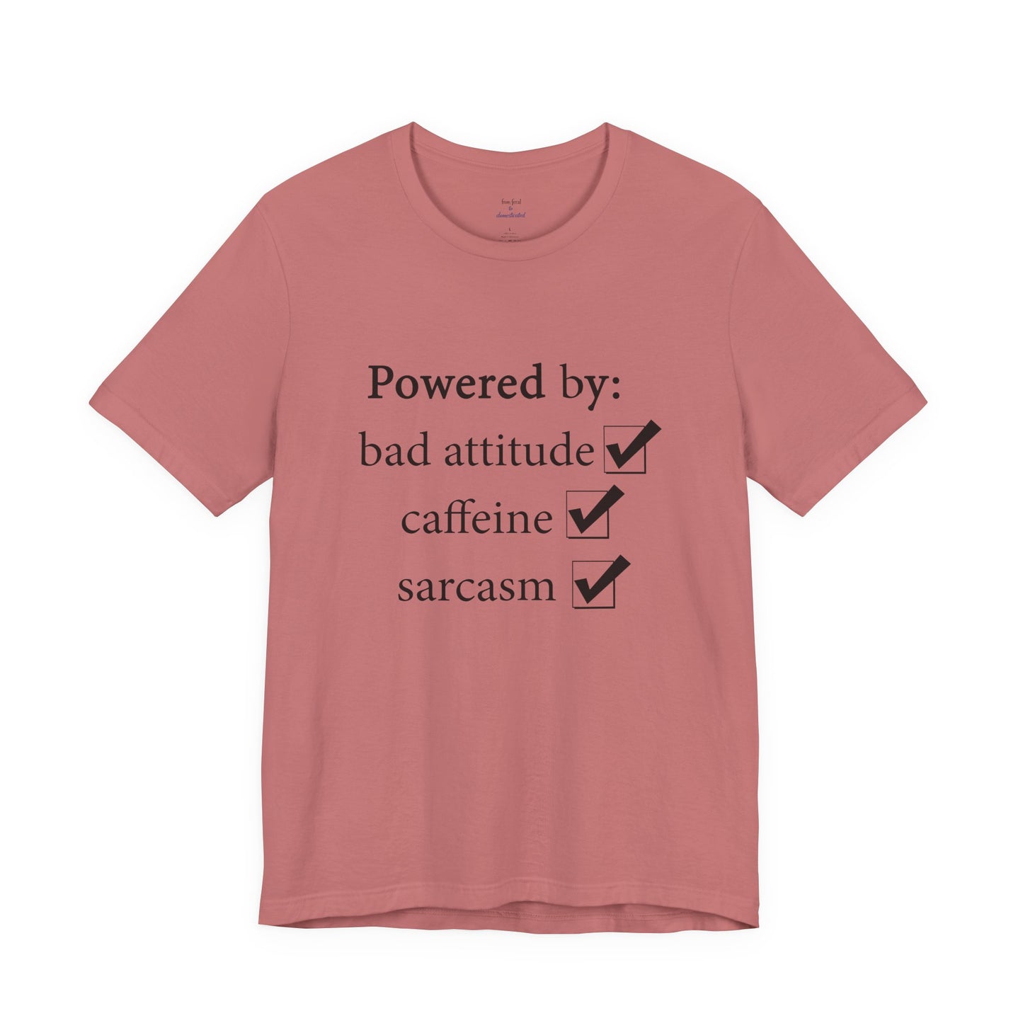 Powered by Bad Attitude, Caffeine & Sarcasm Tee