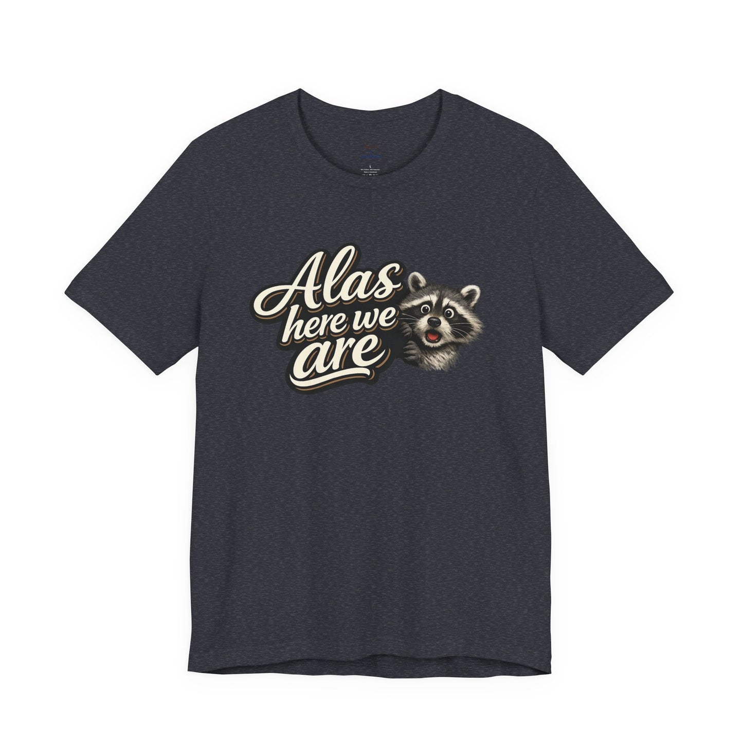 Alas Here We Are T-Shirt