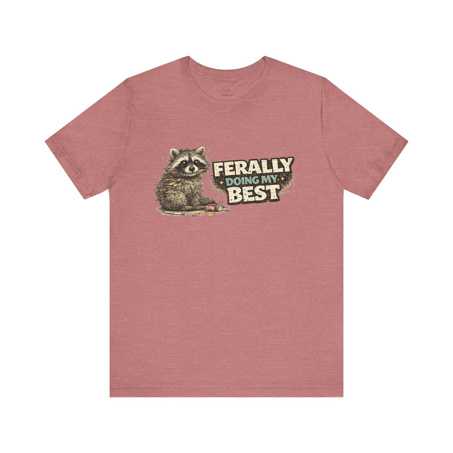 Ferally Doing My Best T-shirt