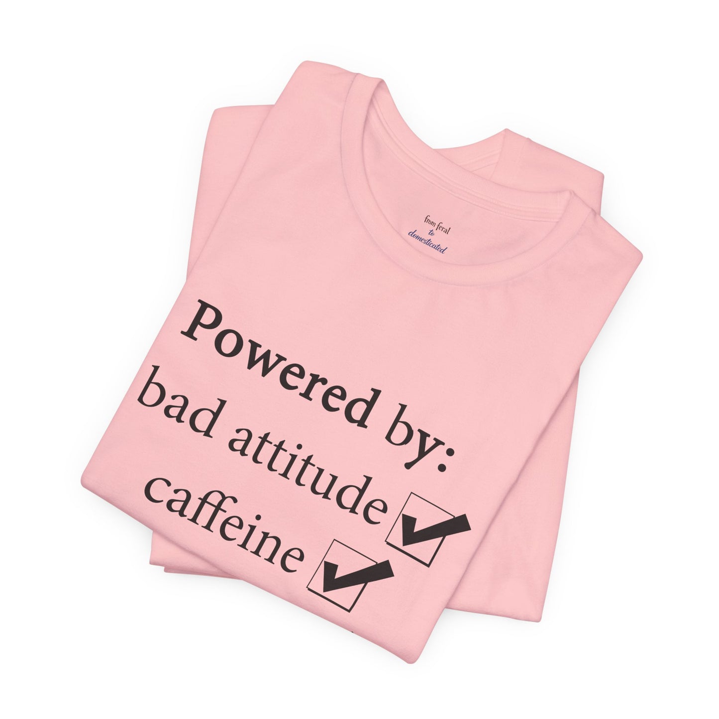 Powered by Bad Attitude, Caffeine & Sarcasm Tee