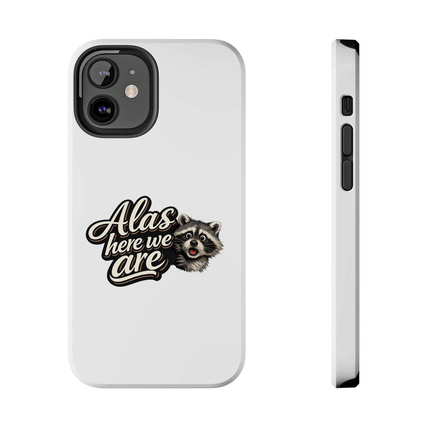 Alas Here We Are Raccoon Phone Case — Tough & Cute Protective Phone Cover