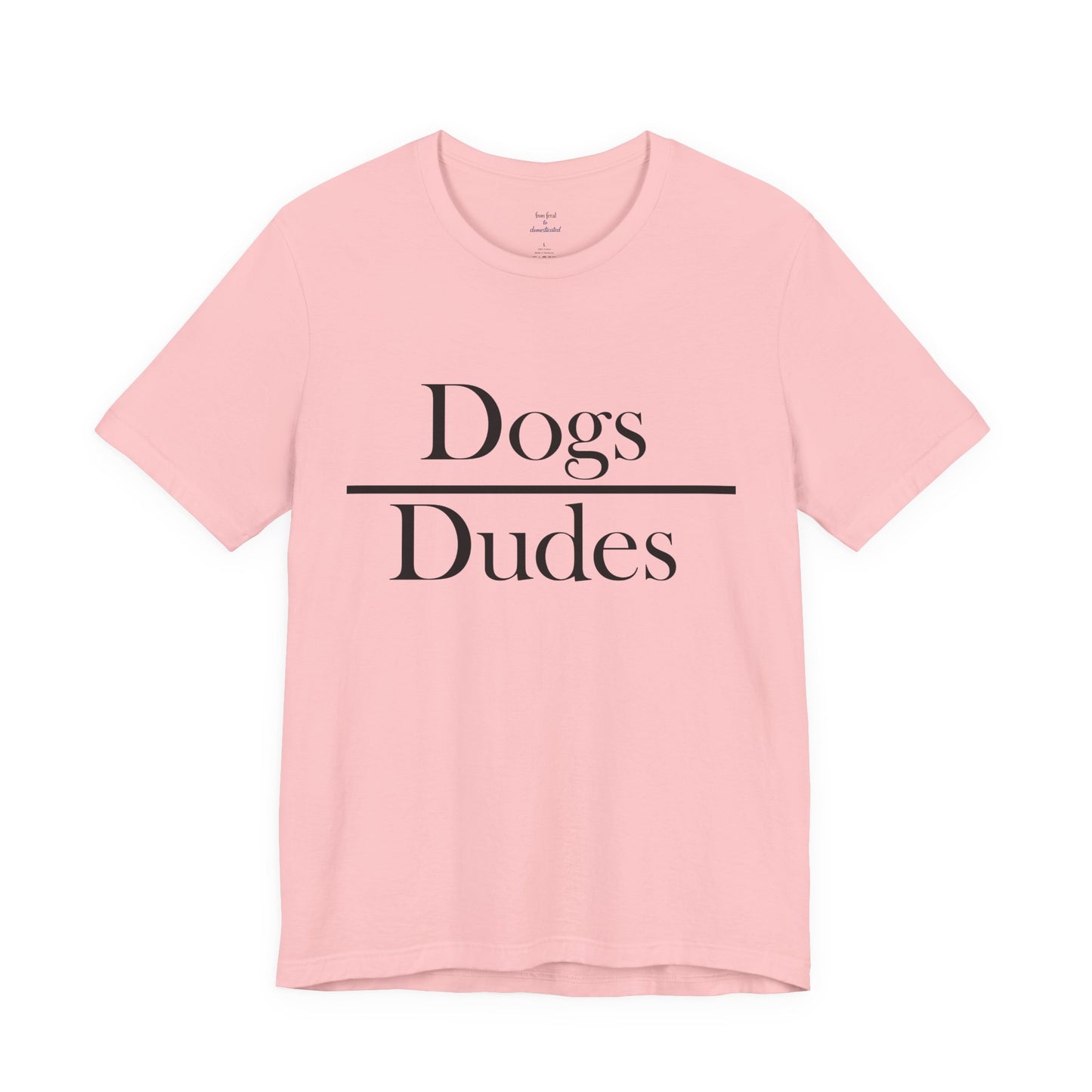 Dogs over Dudes Tee