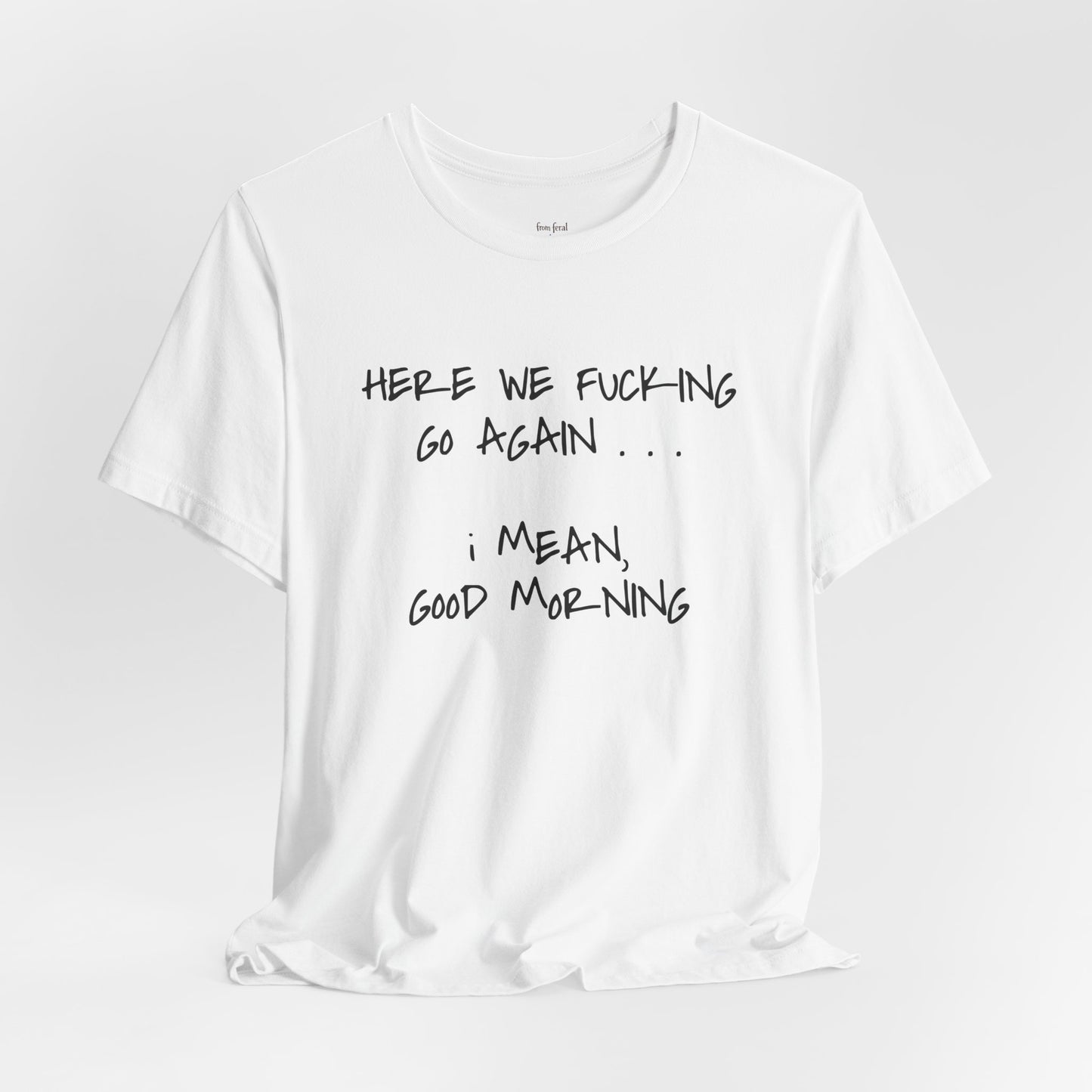 Here We Go Sarcastic Tee