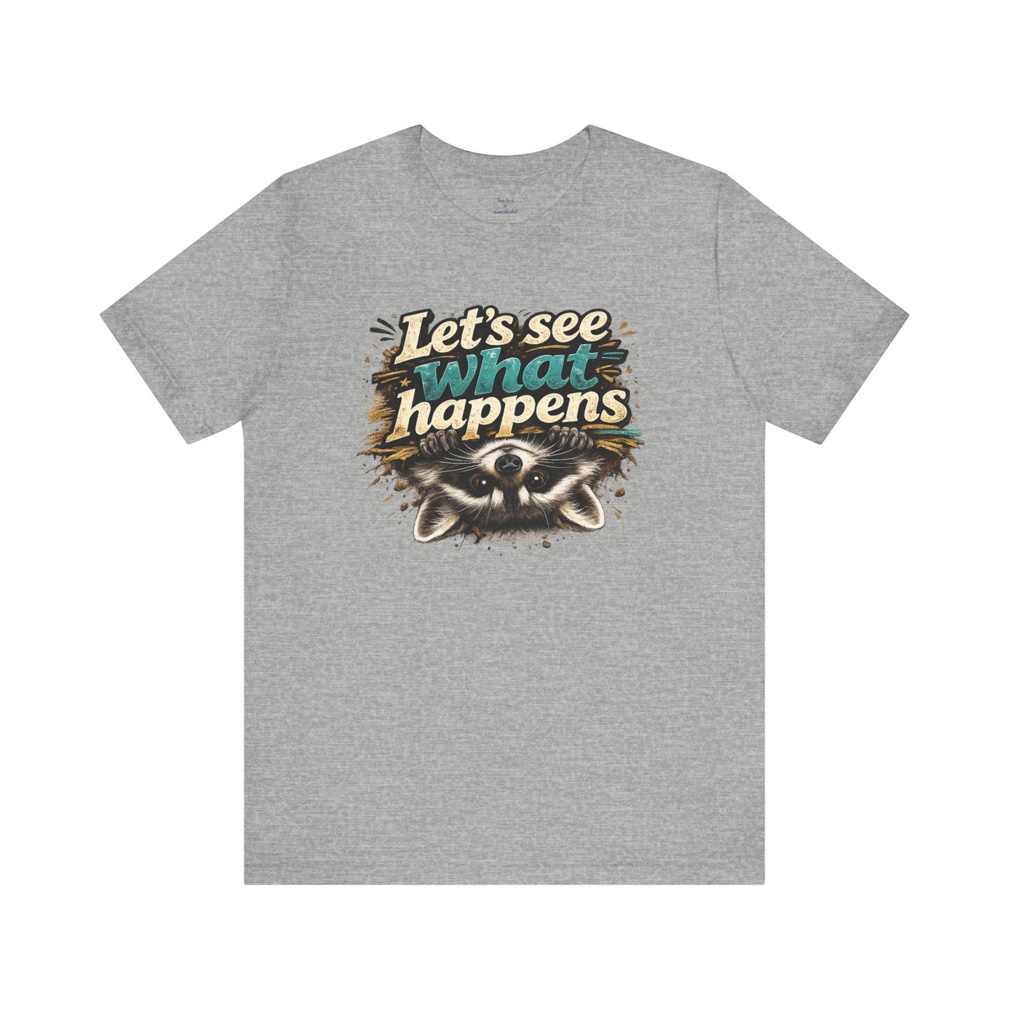 Let's See What Happens T-shirt