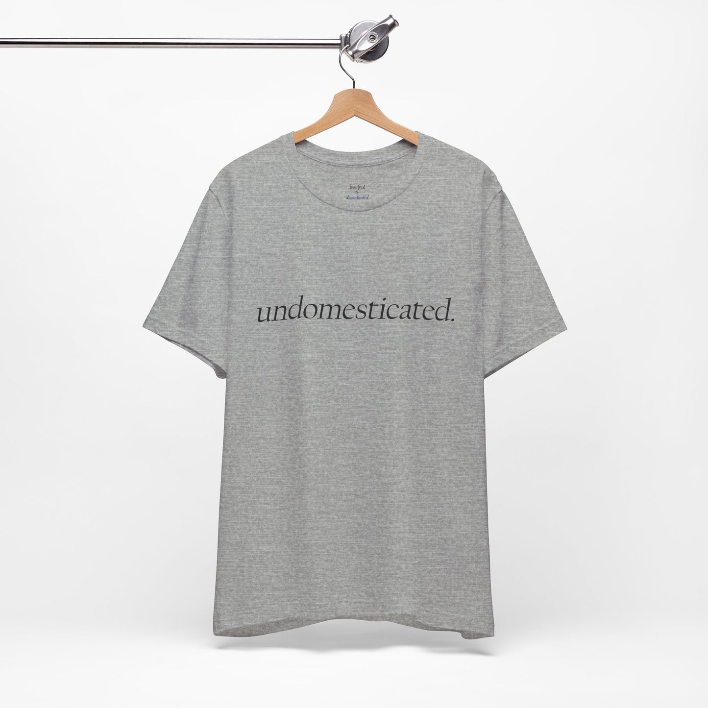 undomesticated. Tee