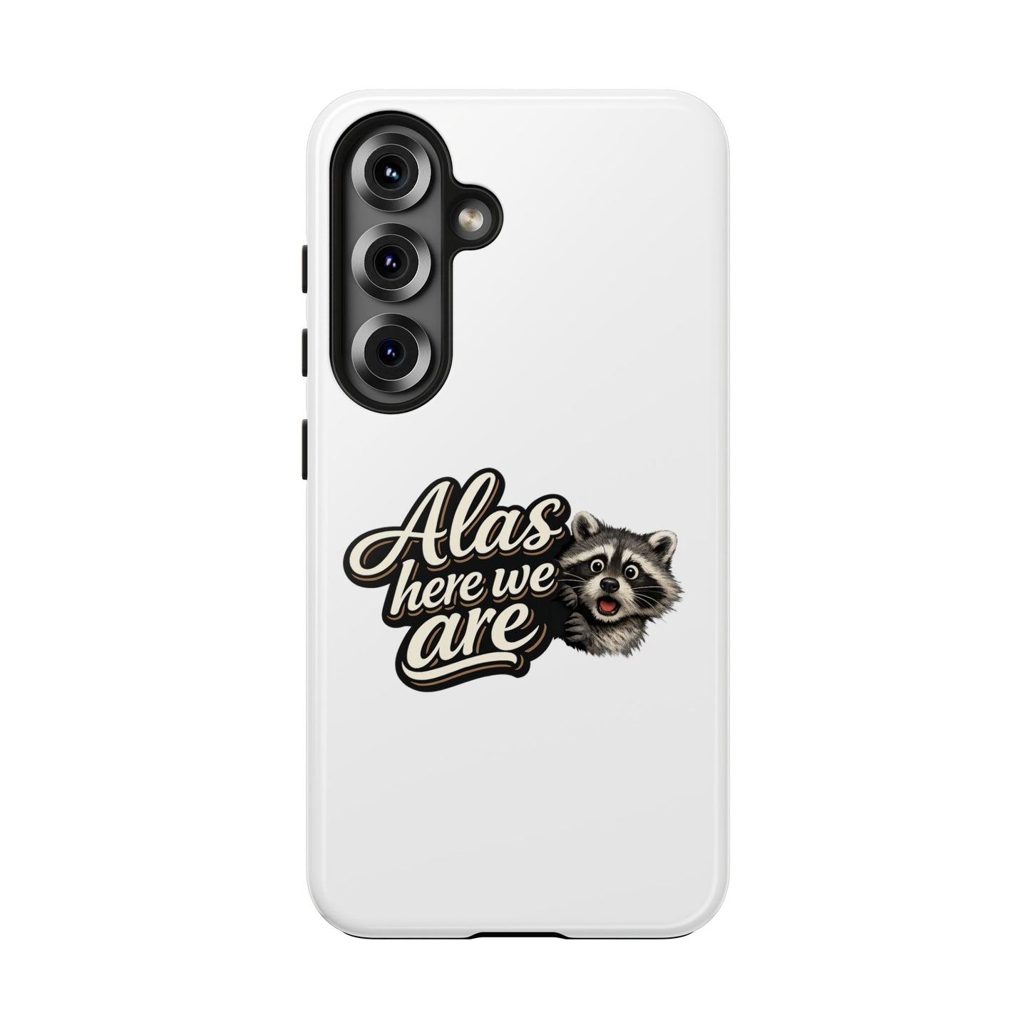 Alas Here We Are Raccoon Phone Case — Tough & Cute Protective Phone Cover