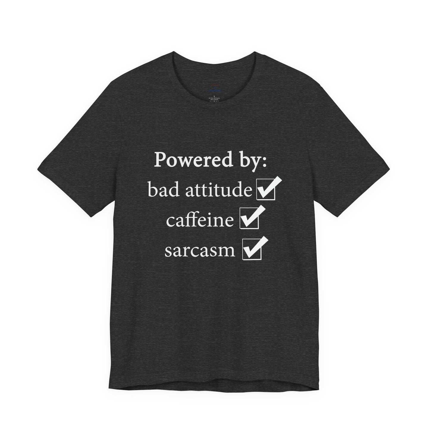 Powered by Bad Attitude, Caffeine & Sarcasm Tee