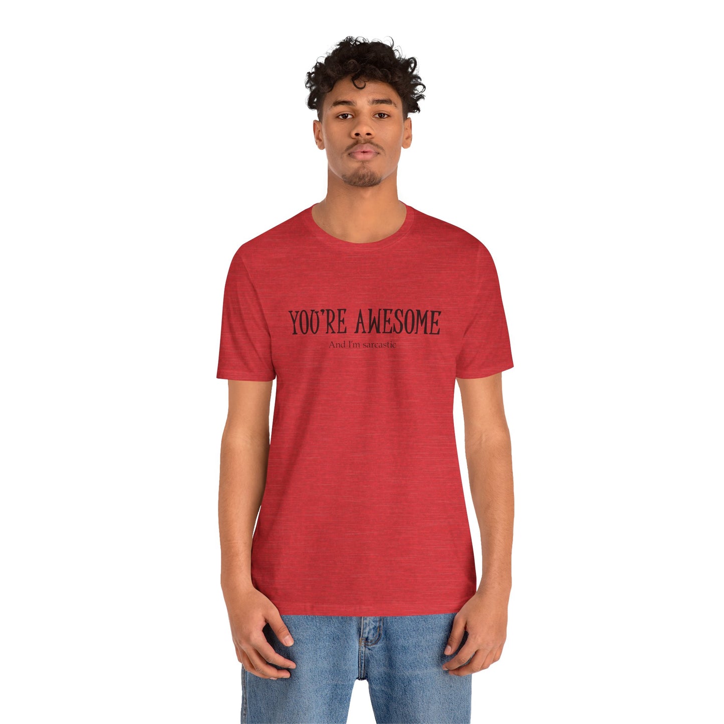 You're Awesome (And I'm Sarcastic) T-Shirt
