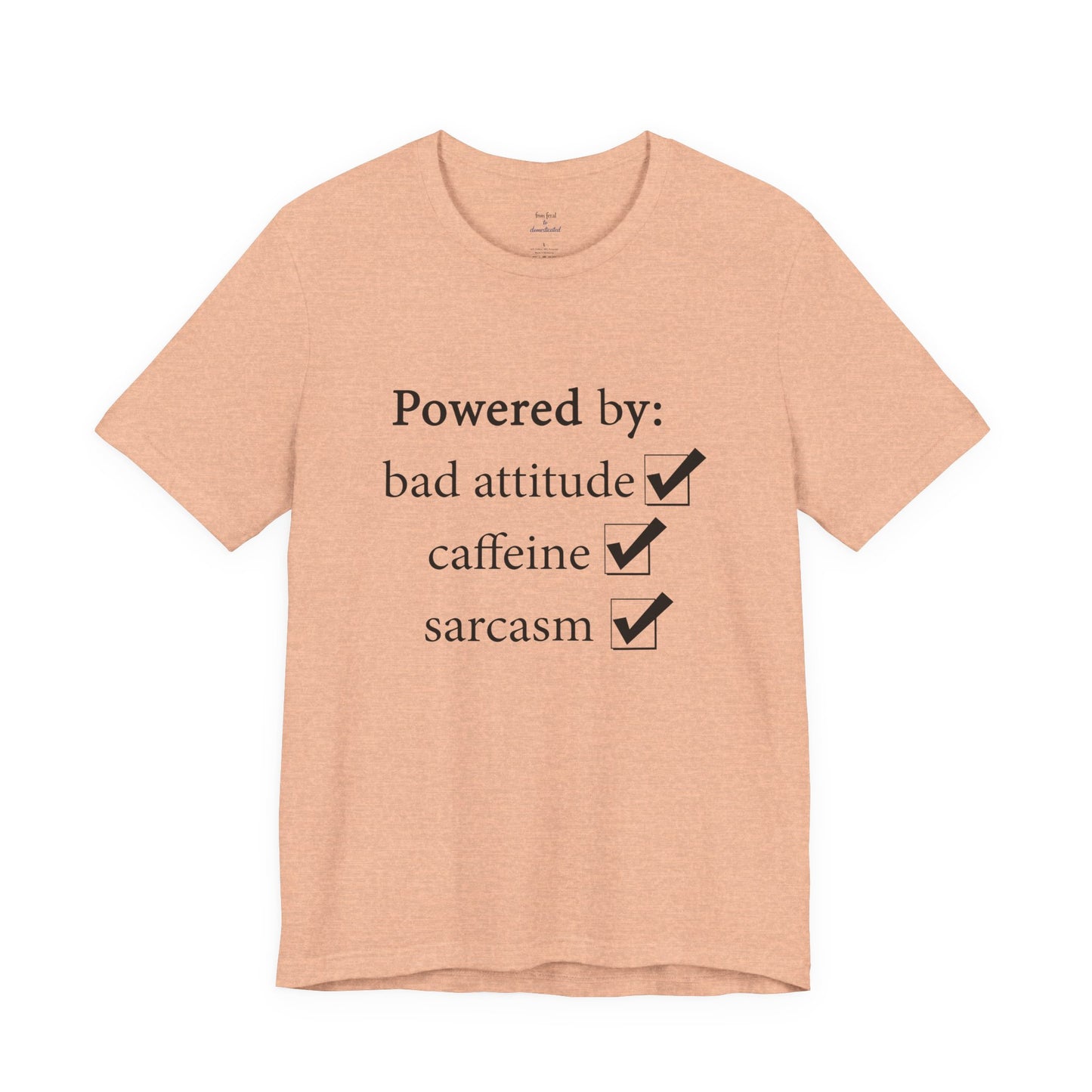 Powered by Bad Attitude, Caffeine & Sarcasm Tee