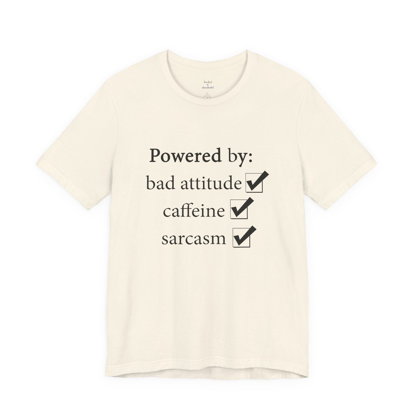 Powered by Bad Attitude, Caffeine & Sarcasm Tee