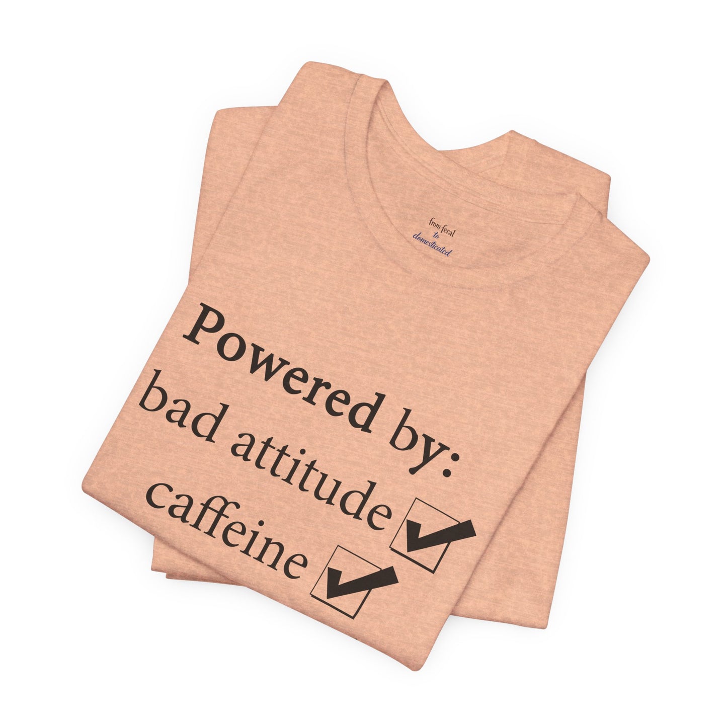 Powered by Bad Attitude, Caffeine & Sarcasm Tee