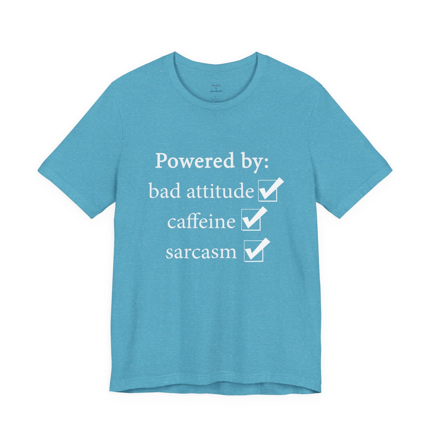 Powered by Bad Attitude, Caffeine & Sarcasm Tee