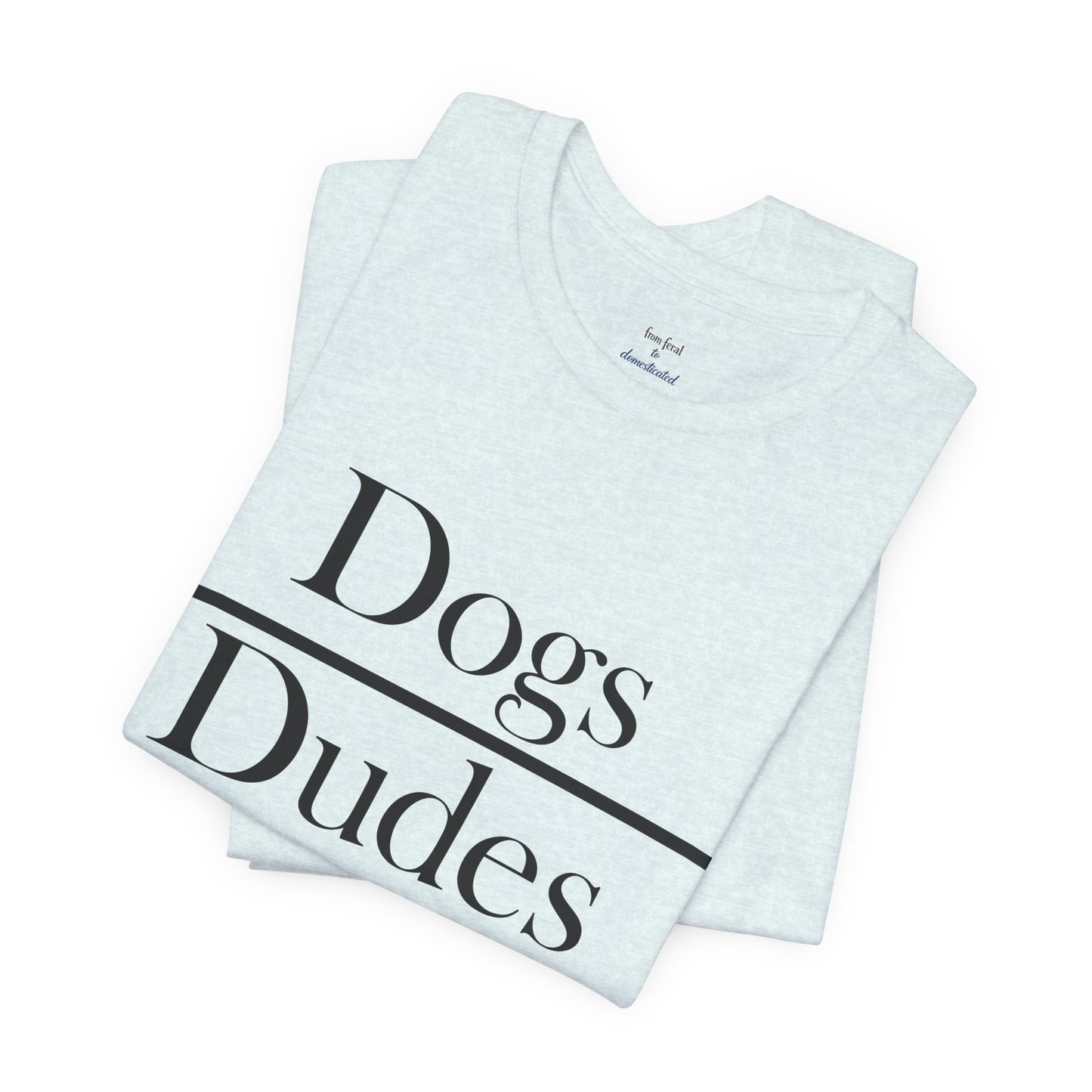 Dogs over Dudes Tee