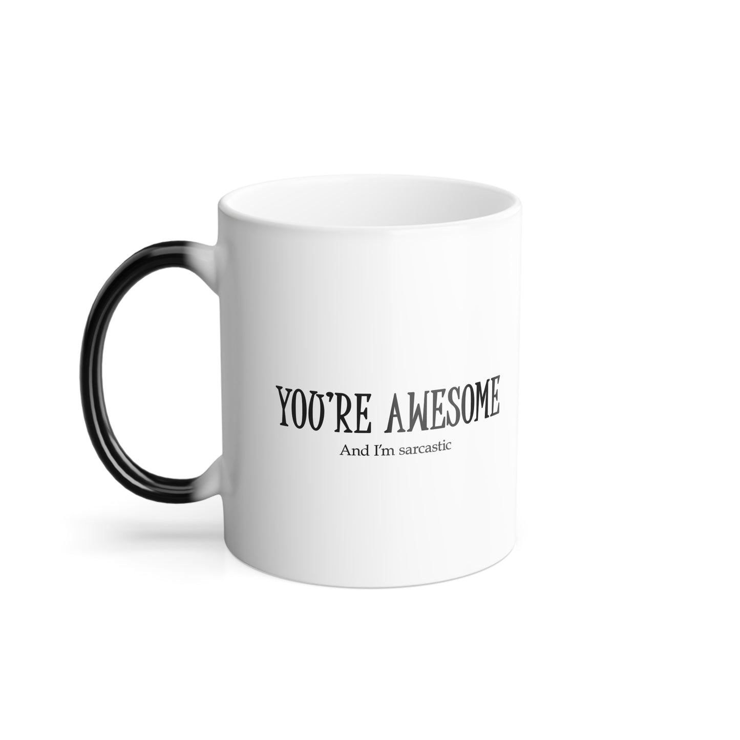 You're Awesome / And I'm Sarcastic Color Morphing Mug — 11oz