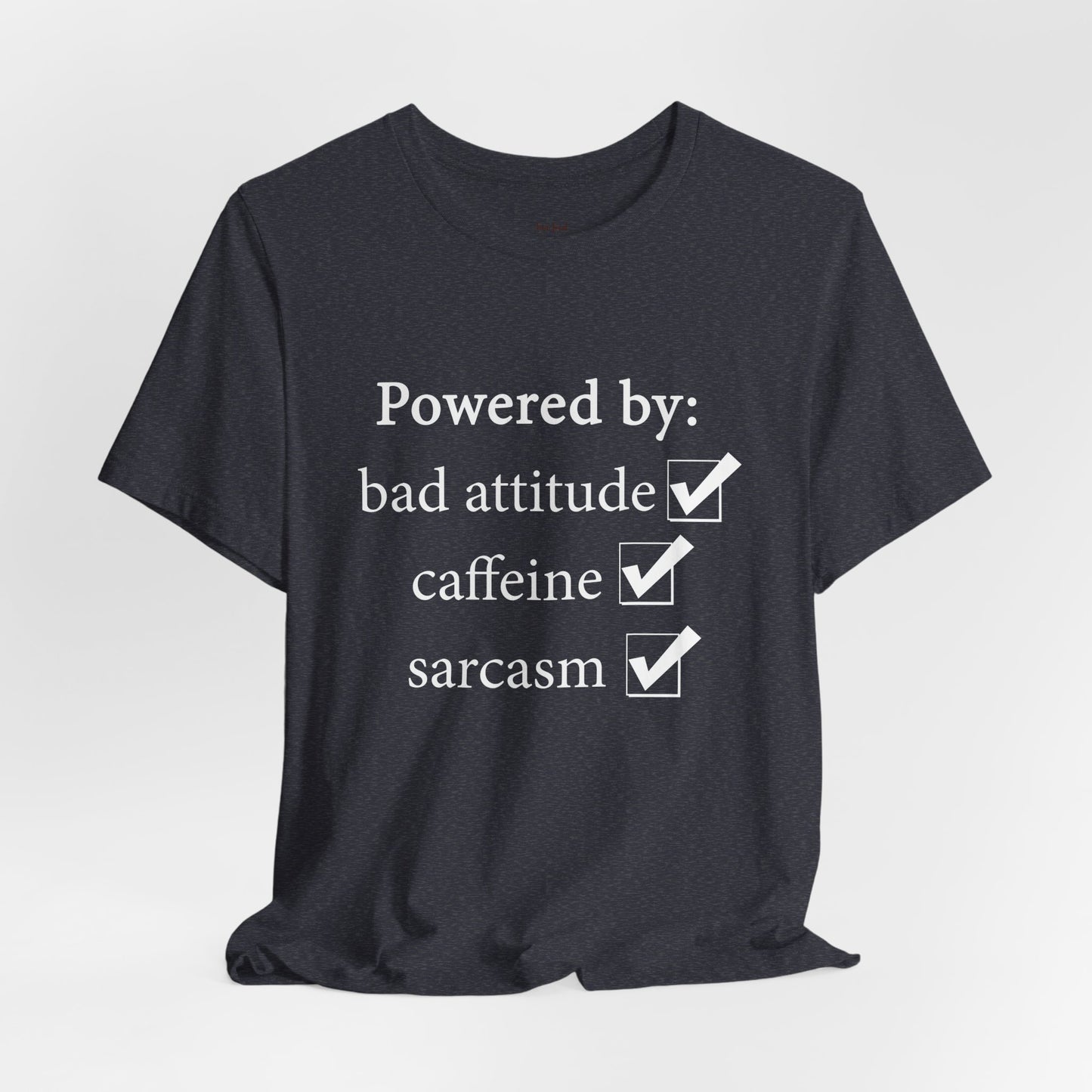 Powered by Bad Attitude, Caffeine & Sarcasm Tee
