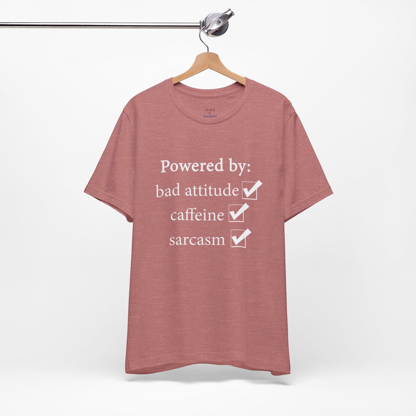 Powered by Bad Attitude, Caffeine & Sarcasm Tee