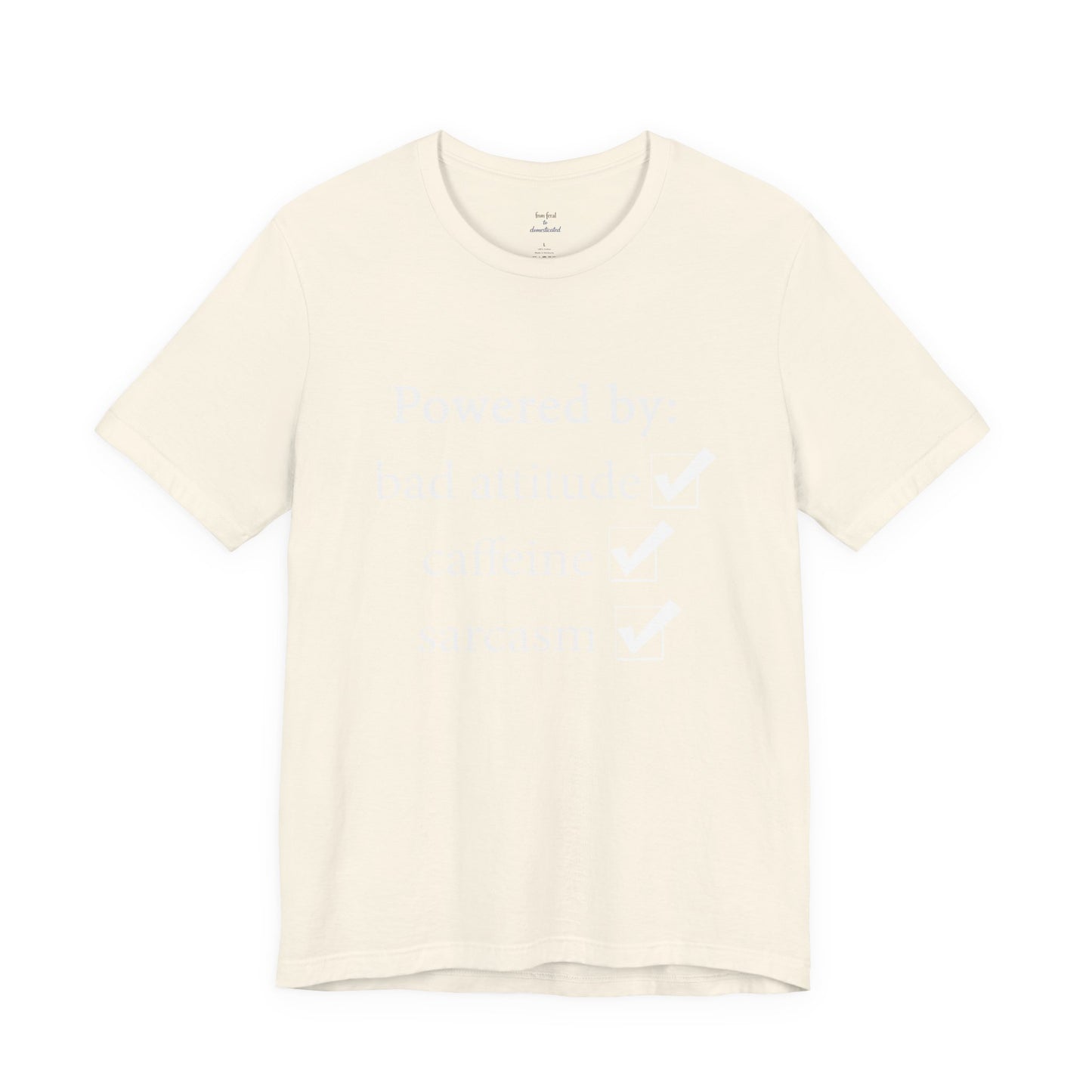 Powered by Bad Attitude, Caffeine & Sarcasm Tee