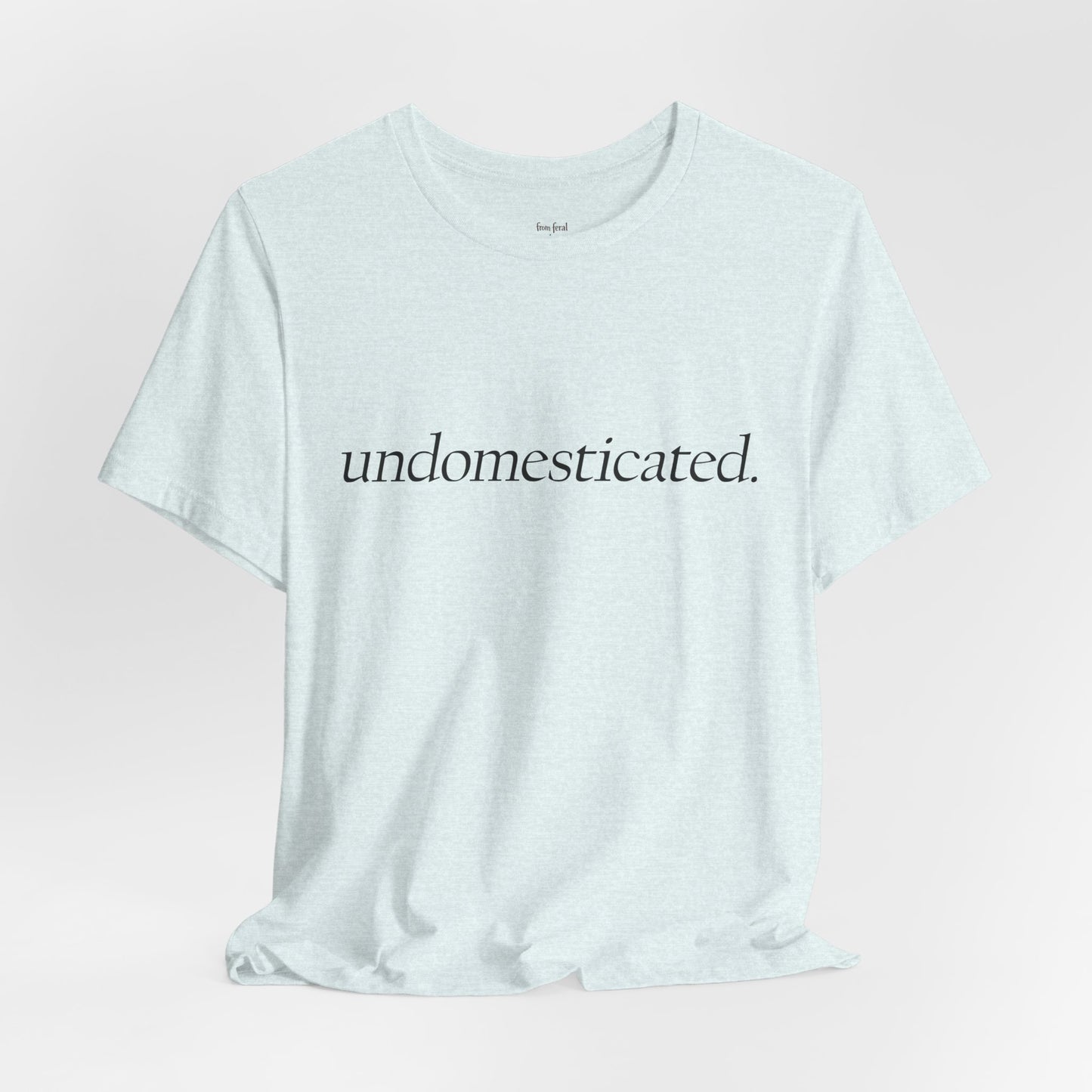 undomesticated. Tee