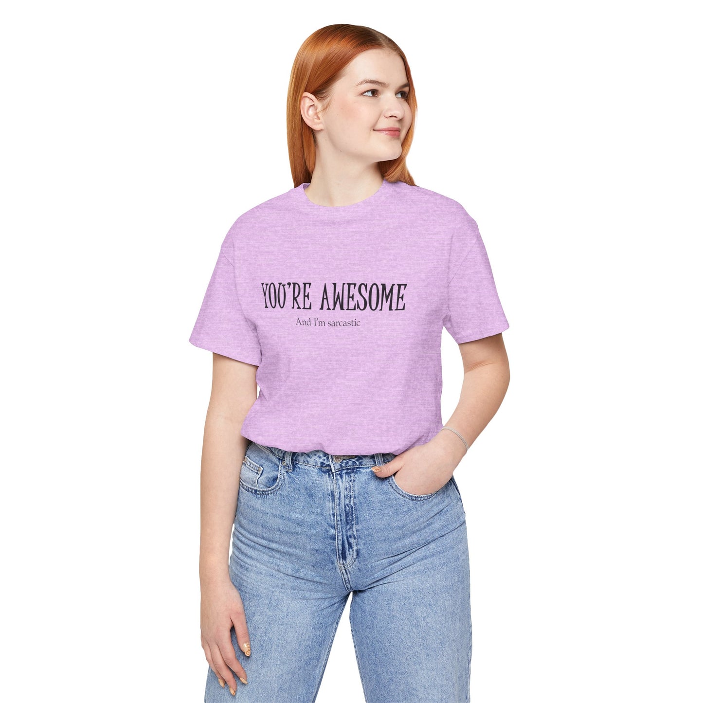 You're Awesome (And I'm Sarcastic) T-Shirt