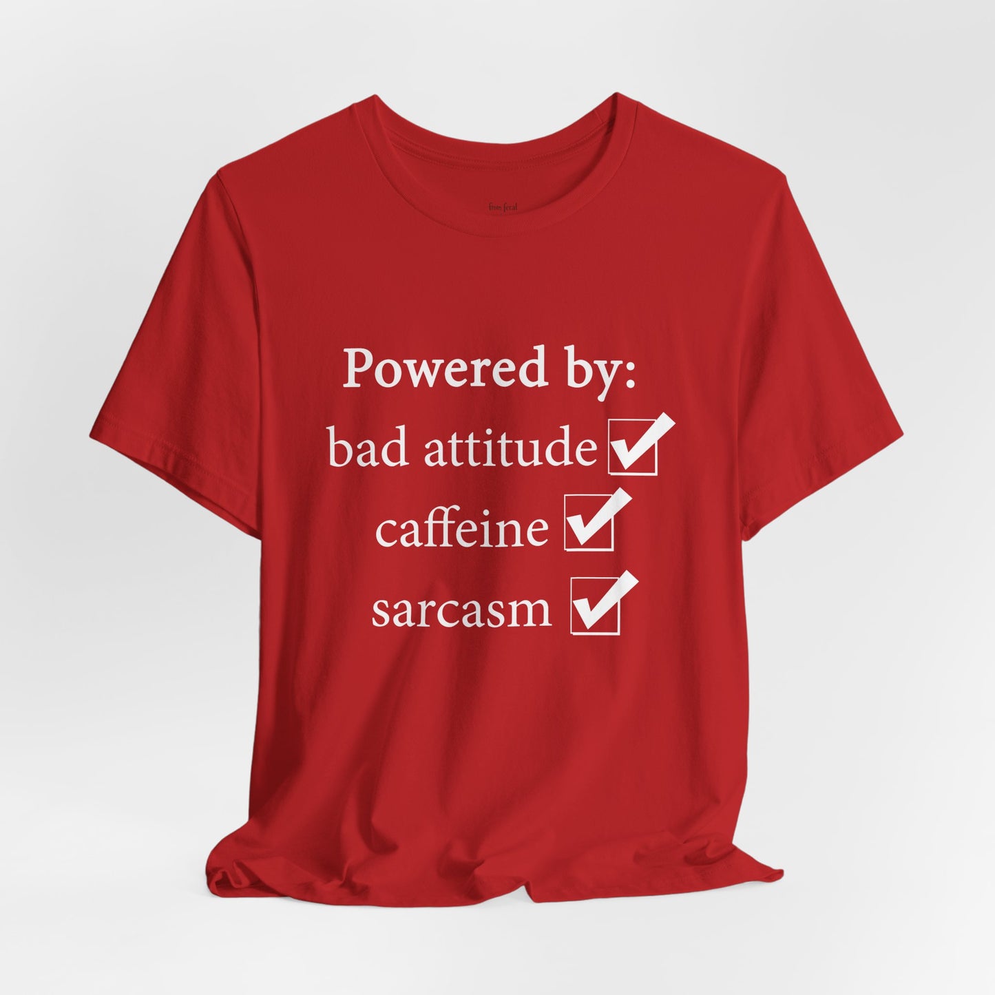 Powered by Bad Attitude, Caffeine & Sarcasm Tee