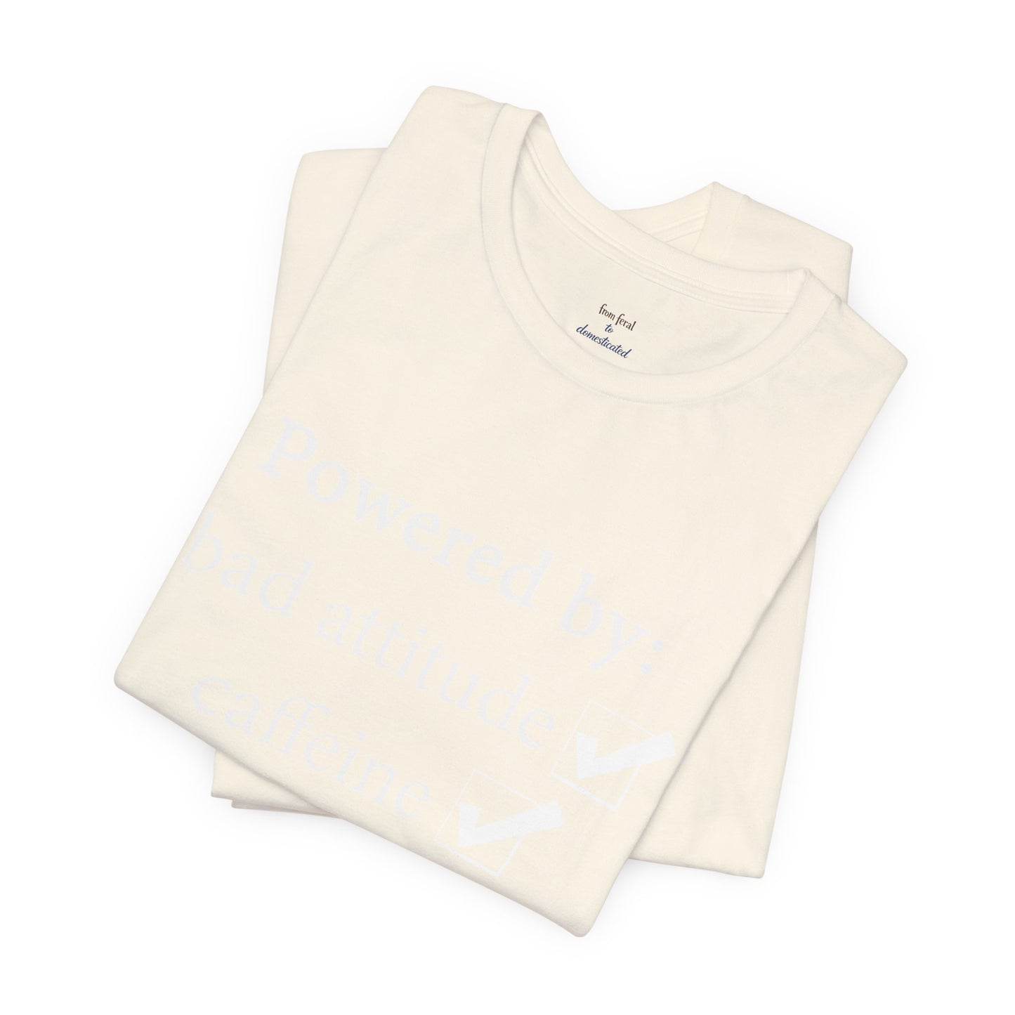 Powered by Bad Attitude, Caffeine & Sarcasm Tee