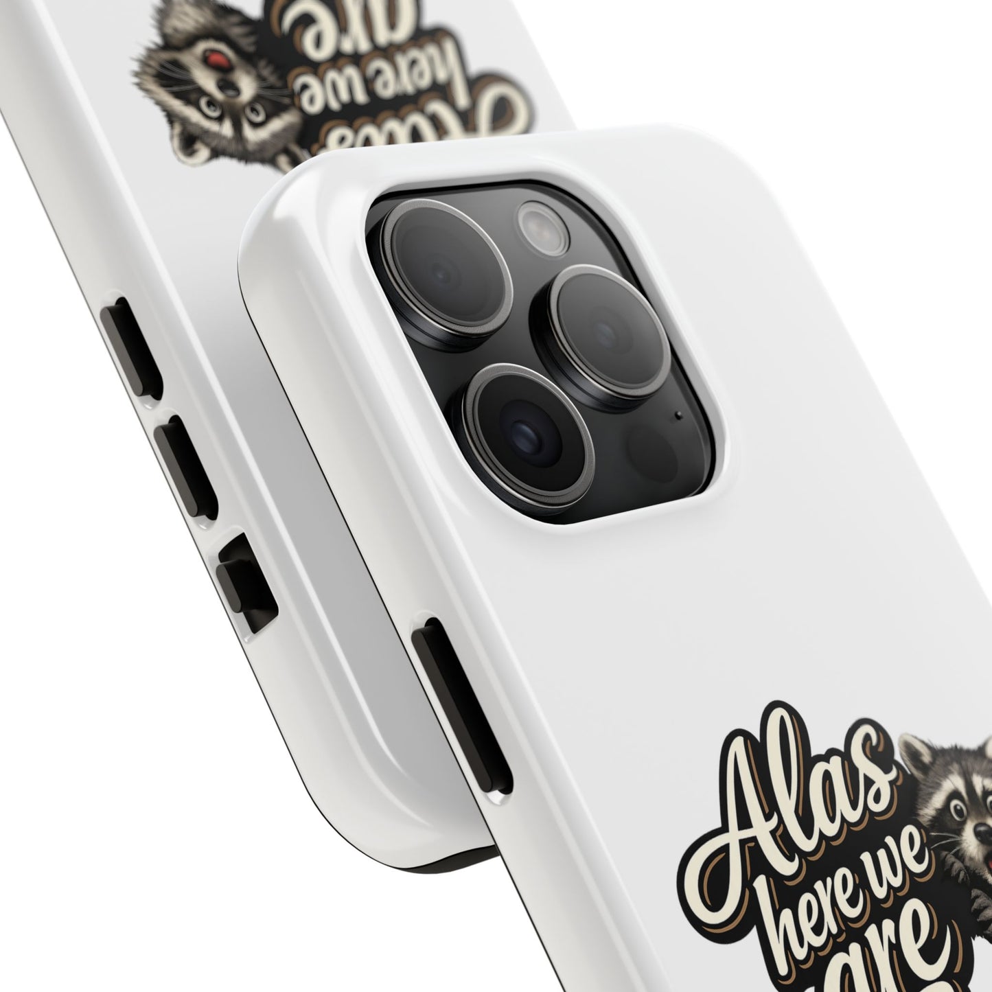 Alas Here We Are Raccoon Phone Case — Tough & Cute Protective Phone Cover