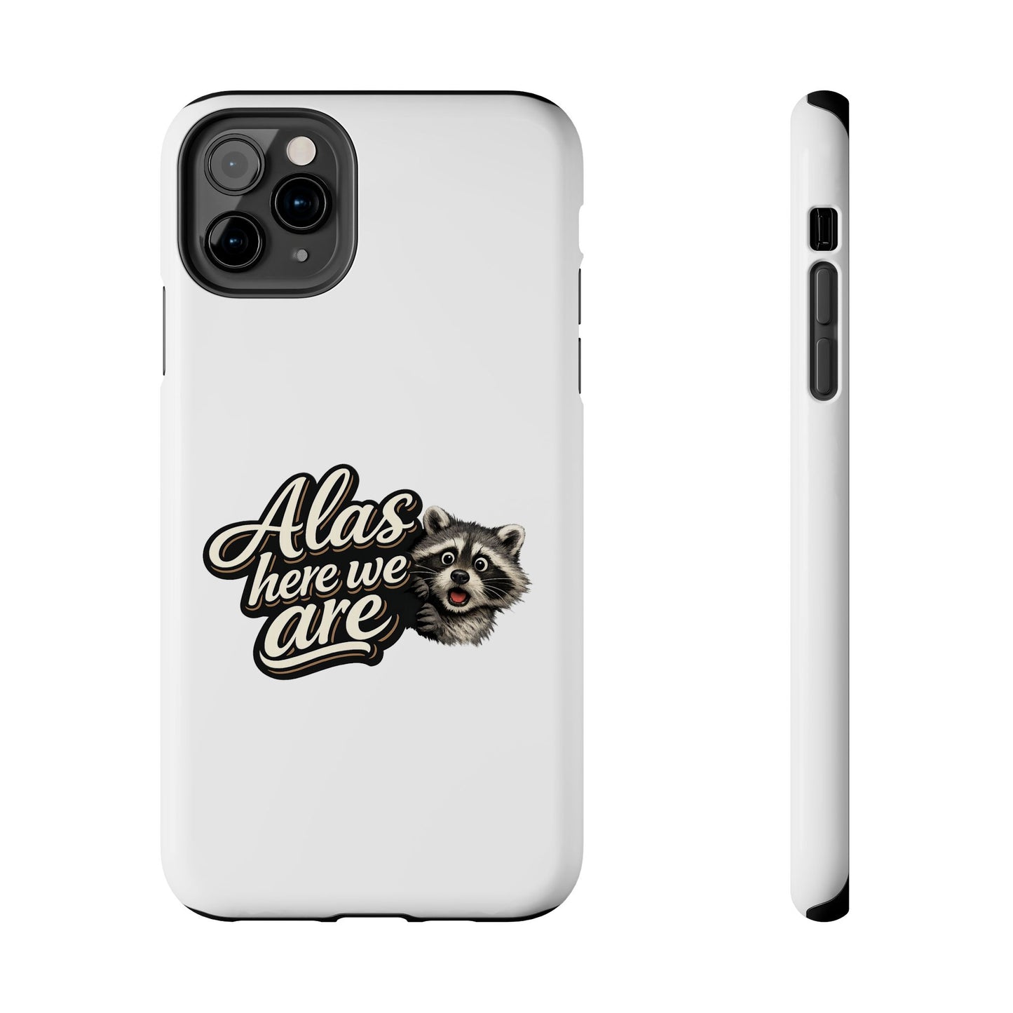 Alas Here We Are Raccoon Phone Case — Tough & Cute Protective Phone Cover