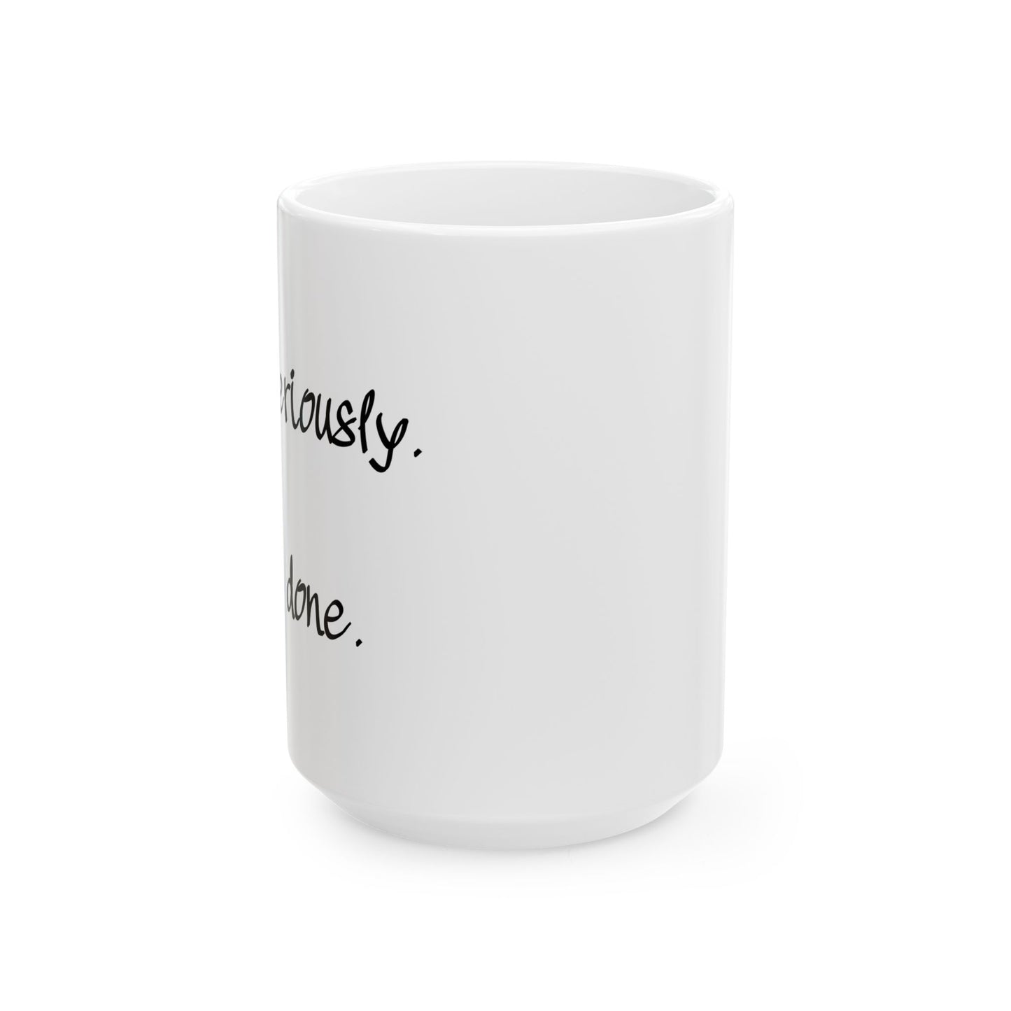 "I'm Done" Ceramic Mug  (11oz & 15oz)