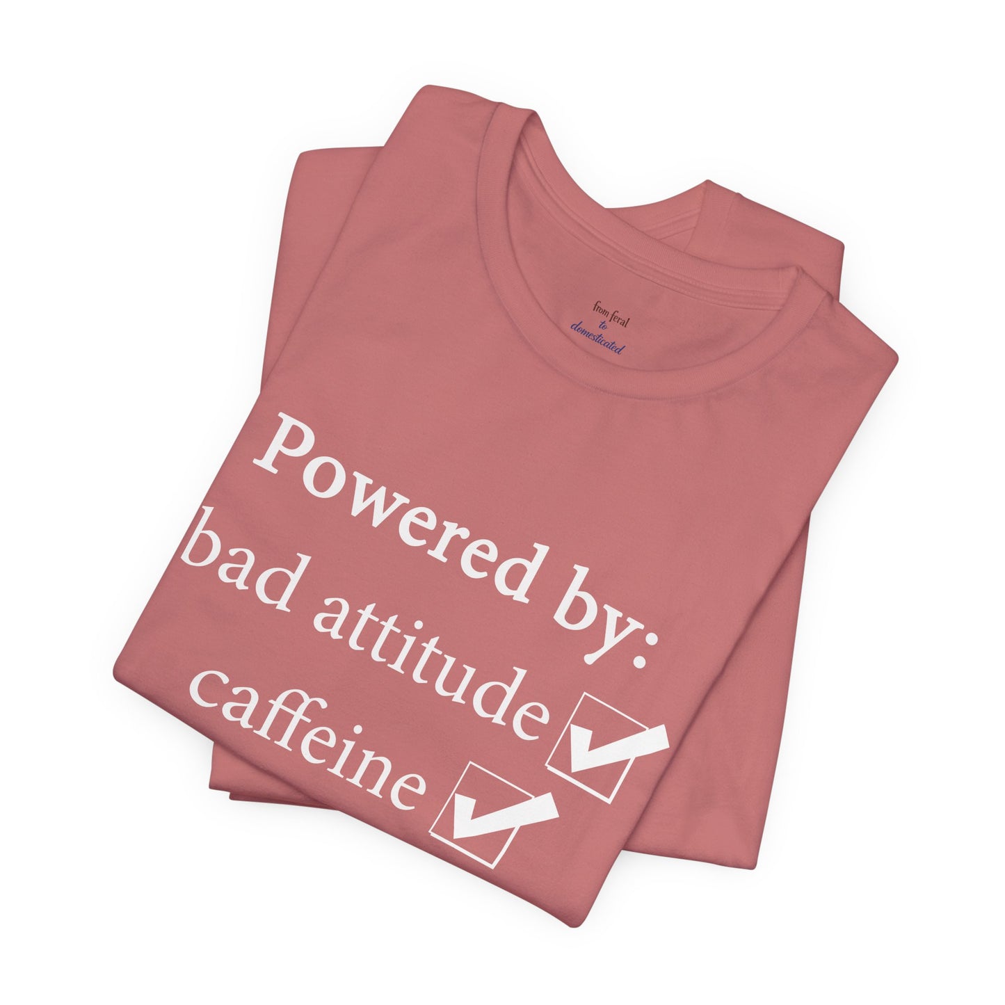 Powered by Bad Attitude, Caffeine & Sarcasm Tee