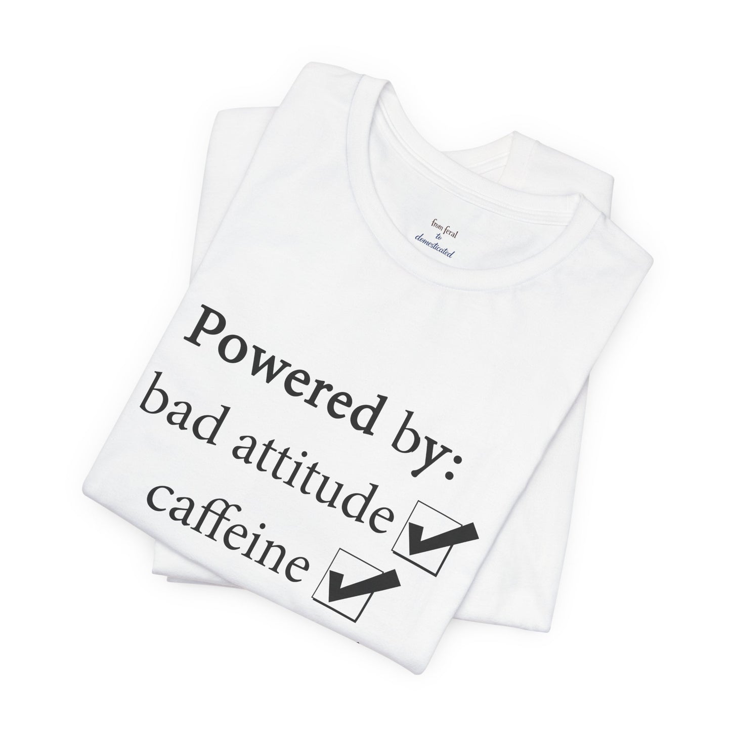 Powered by Bad Attitude, Caffeine & Sarcasm Tee